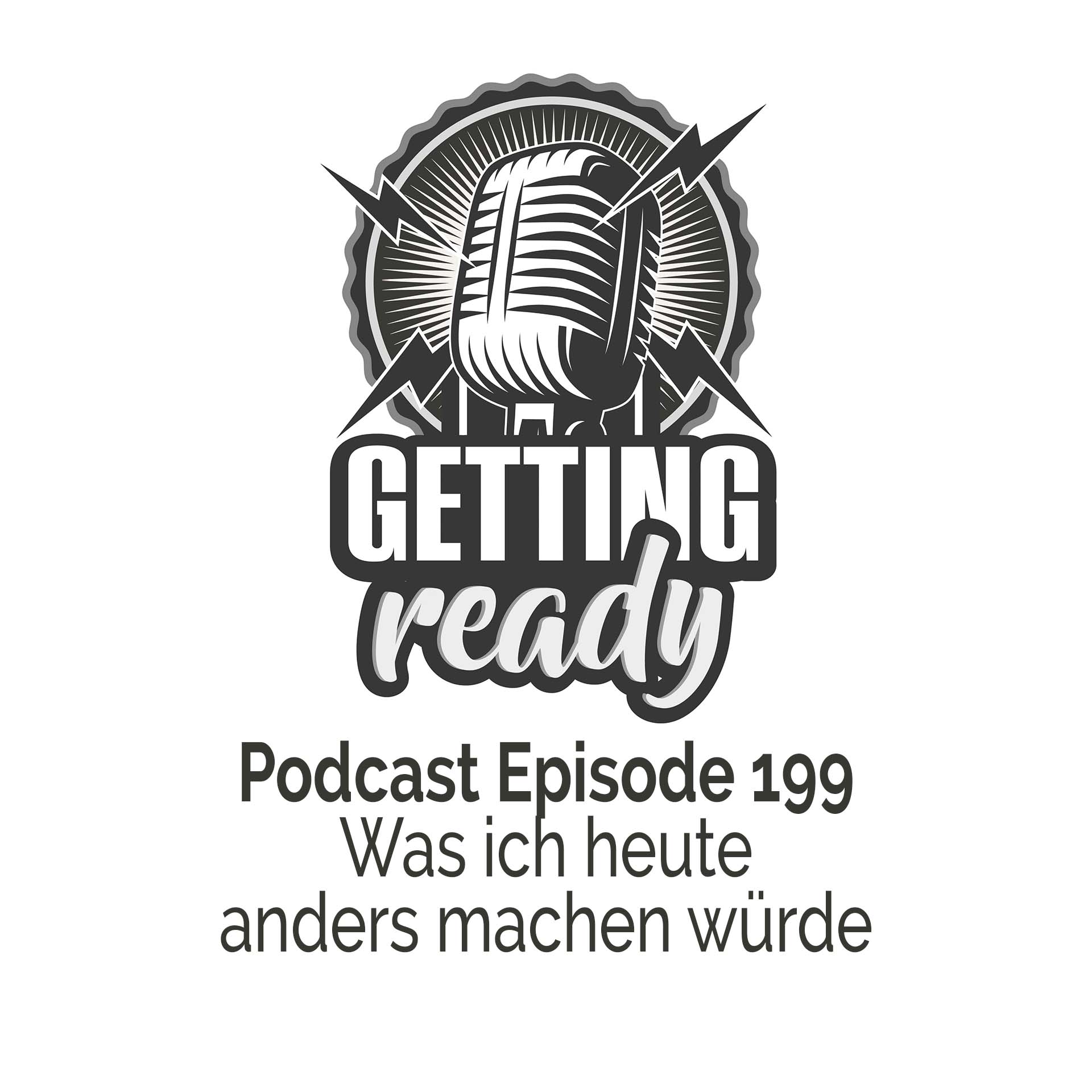 Getting Ready - Folge 199 - Was ich heute anders machen würde