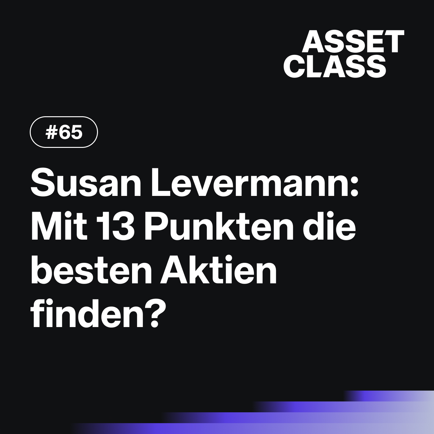 Susan Levermann: Mit 13 Punkten die besten Aktien finden? | Asset Class #65