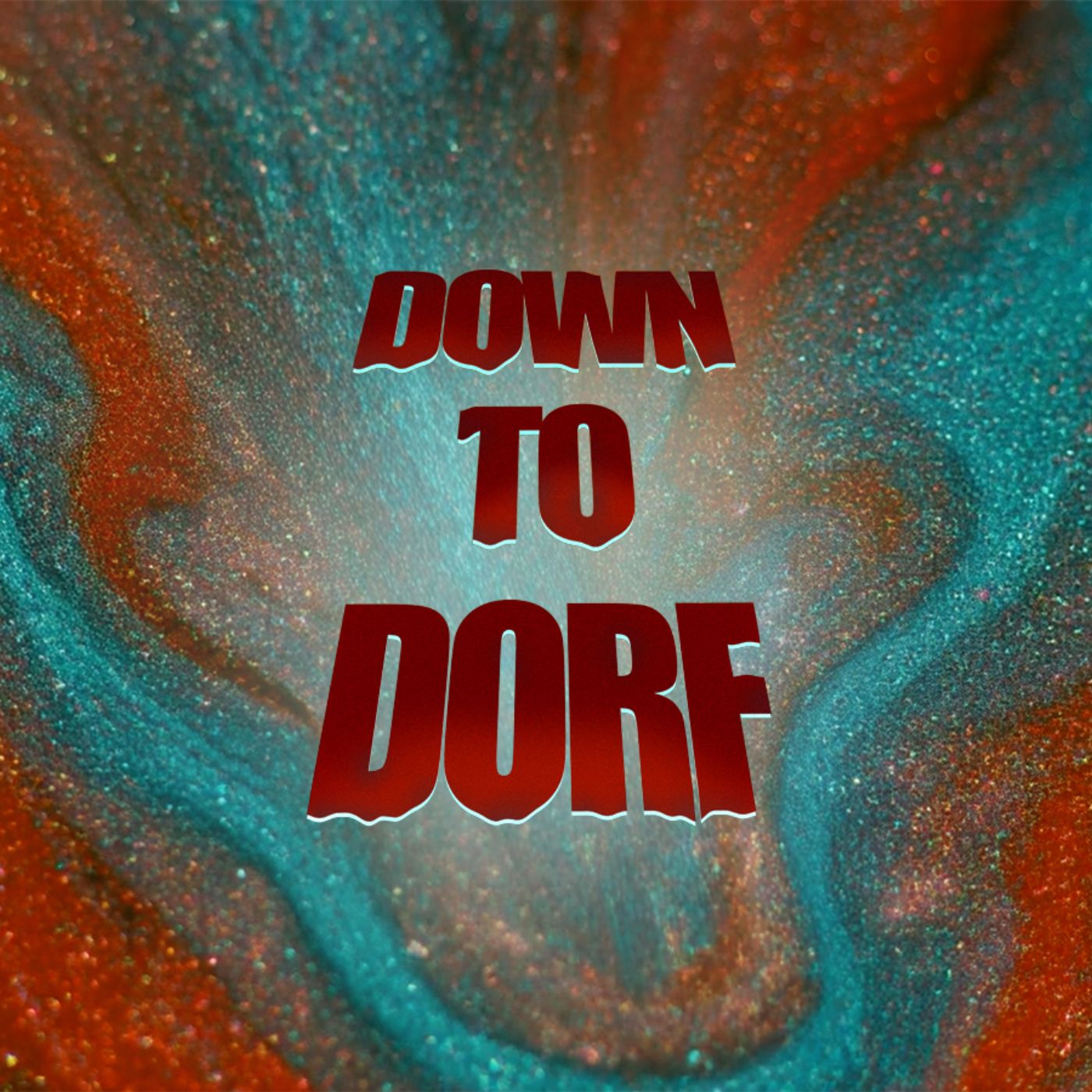 DOWN TO DORF