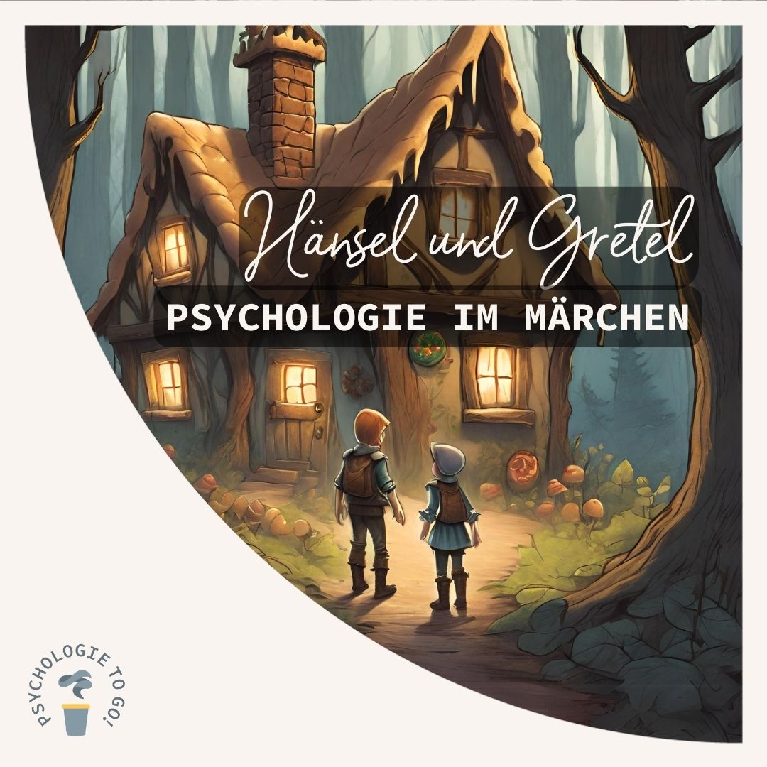 ”Hänsel und Gretel” - Psychologie im Märchen