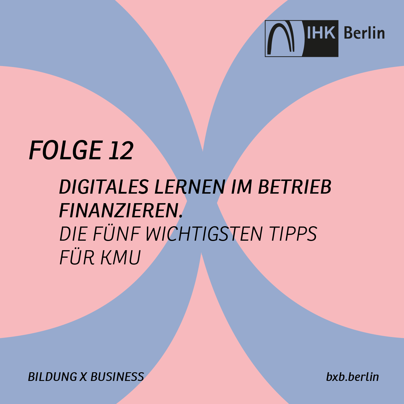 Bildung X Business – die Podcastserie der IHK Berlin