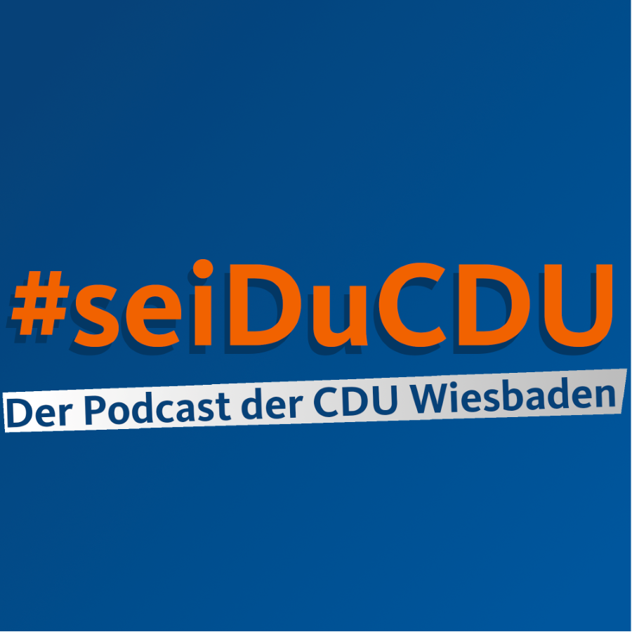 #seiDuCDU Der Podcast der CDU Wiesbaden