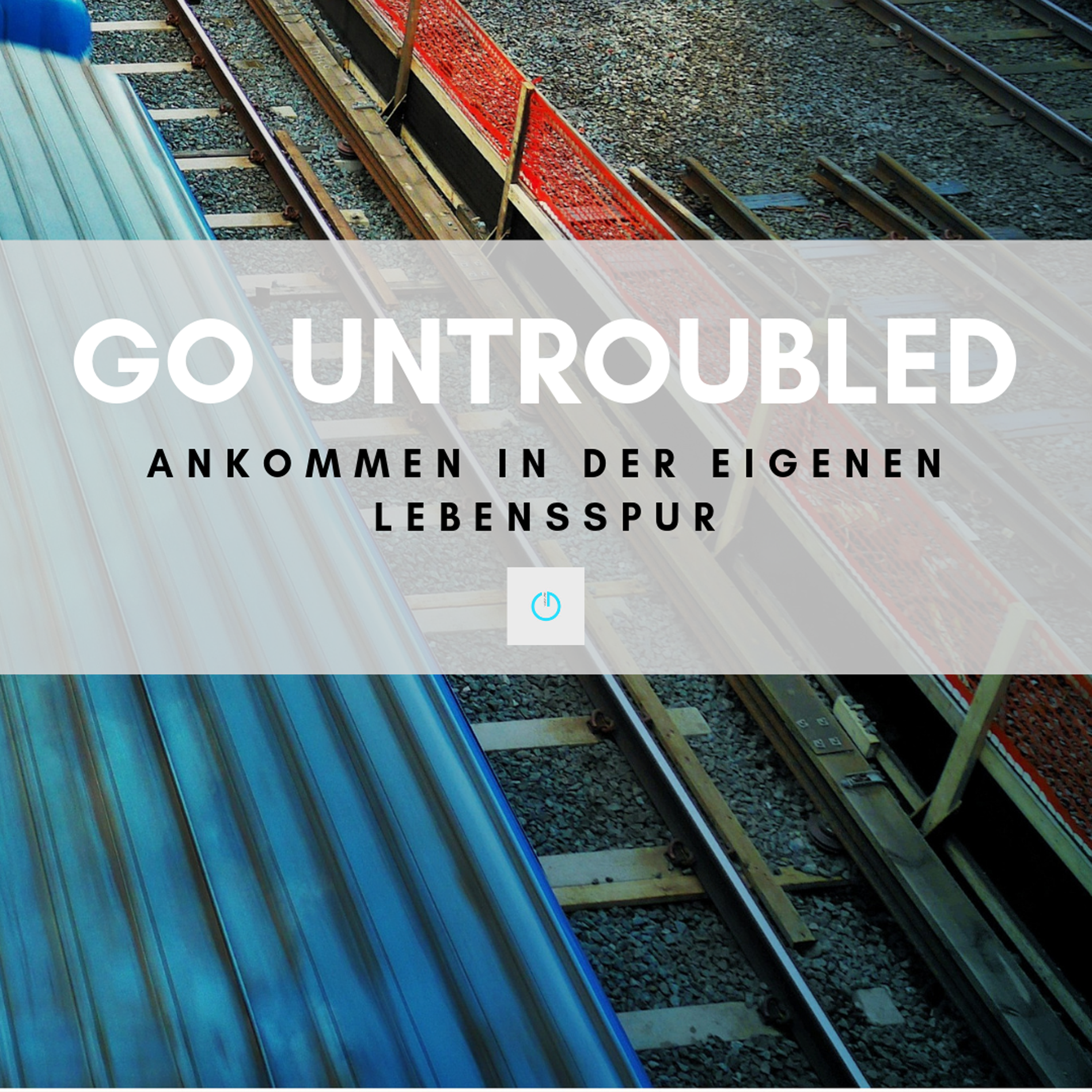 GO UNTROUBLED - Ankommen in der eigenen Lebensspur