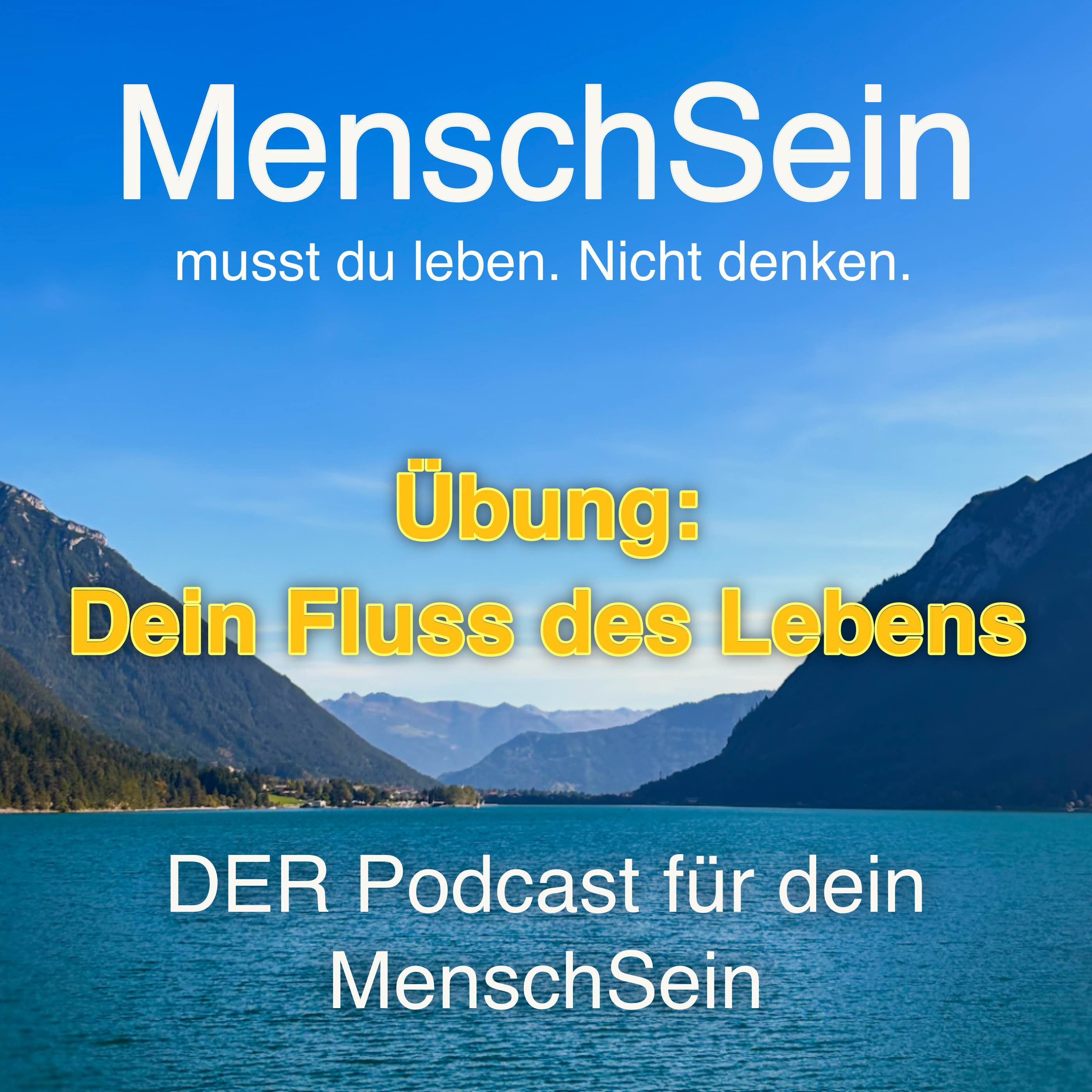 MenschSein - musst du leben. Nicht denken. - DER Podcast für dein MenschSein