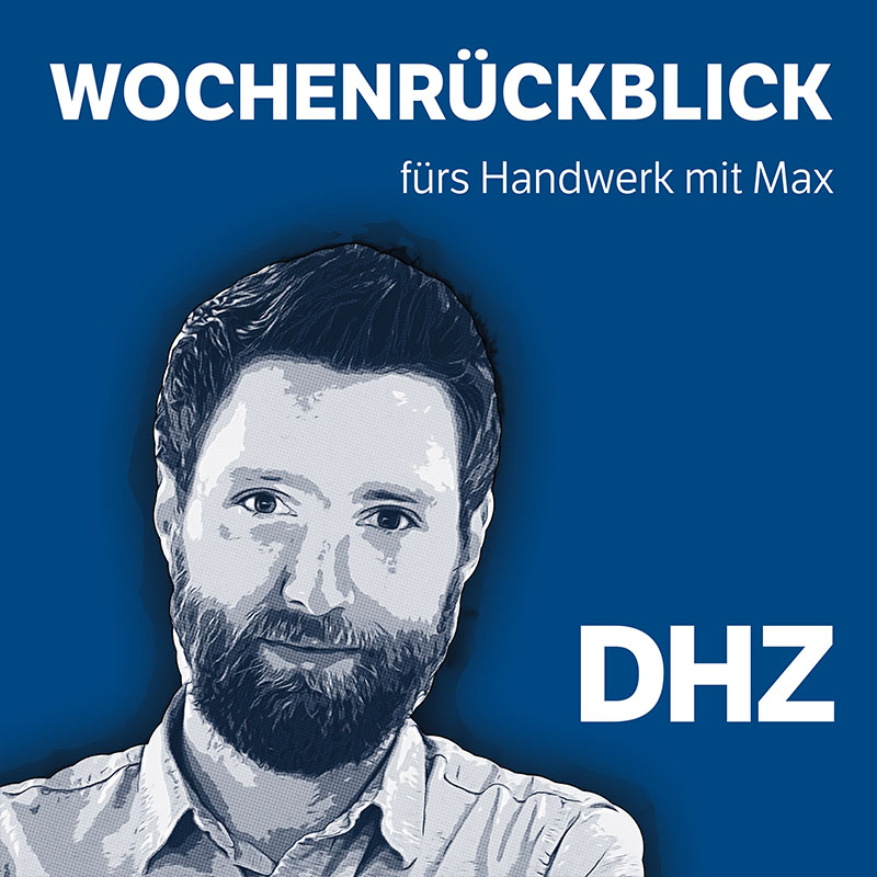 Der DHZ Wochenrückblick - Nachrichten für das Handwerk