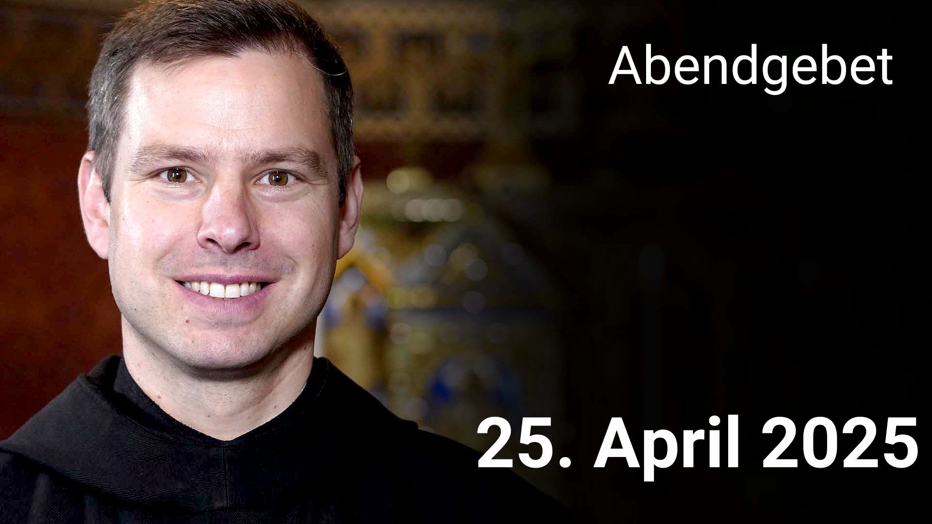 Abendgebet - 25. April 2025