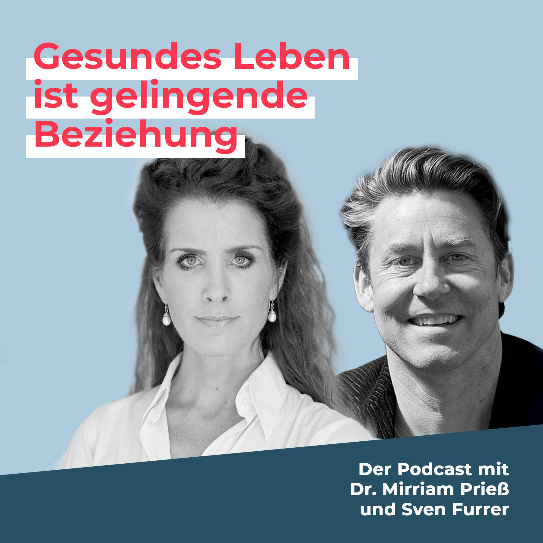 Podcast von Dr. Mirriam Prieß und Sven Furrer: Gesundes Leben ist gelingende Beziehung.