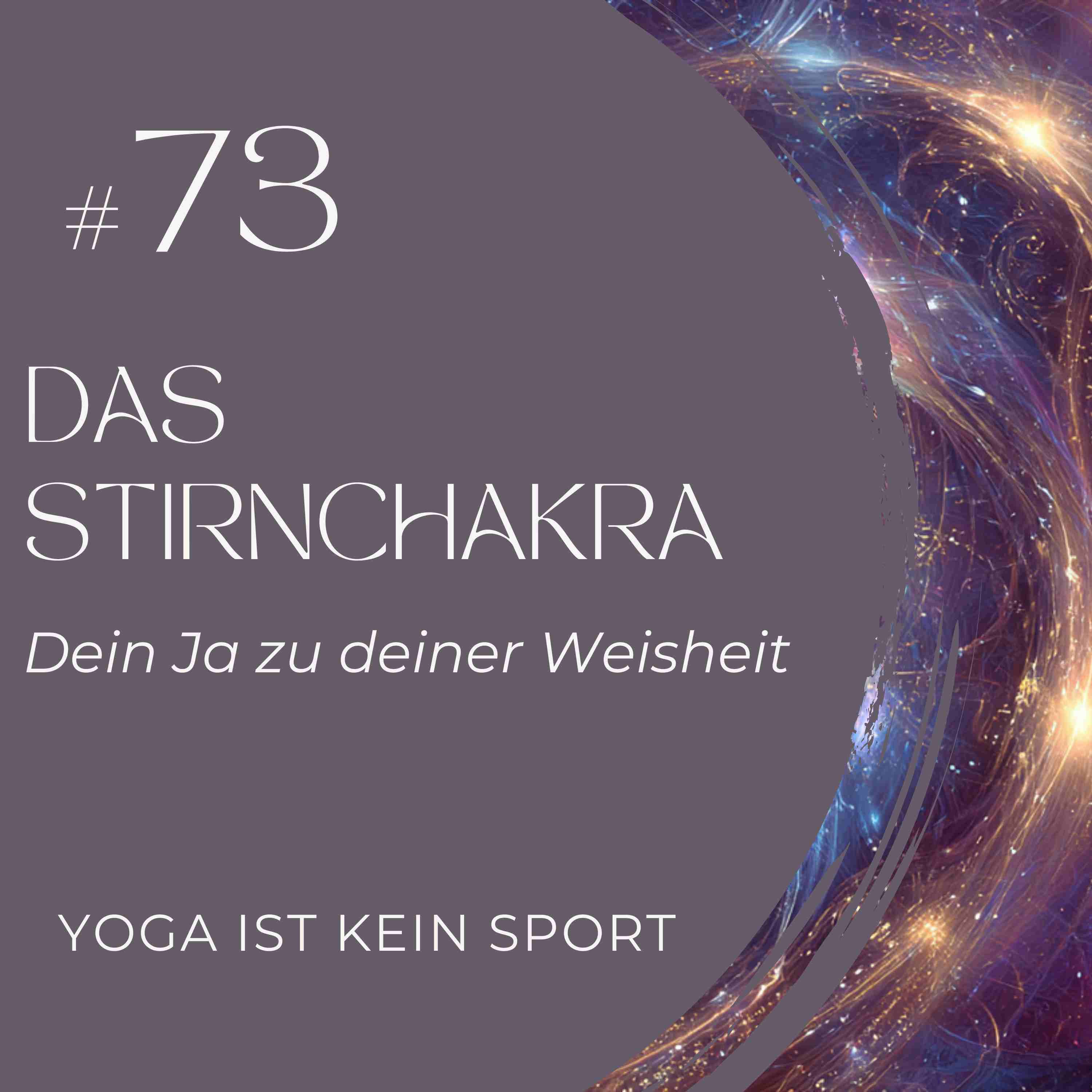 #73 Das Stirnchakra - Dein Ja zu deiner Weisheit #73 Das Stirnchakra - Dein Ja zu deiner Weisheit