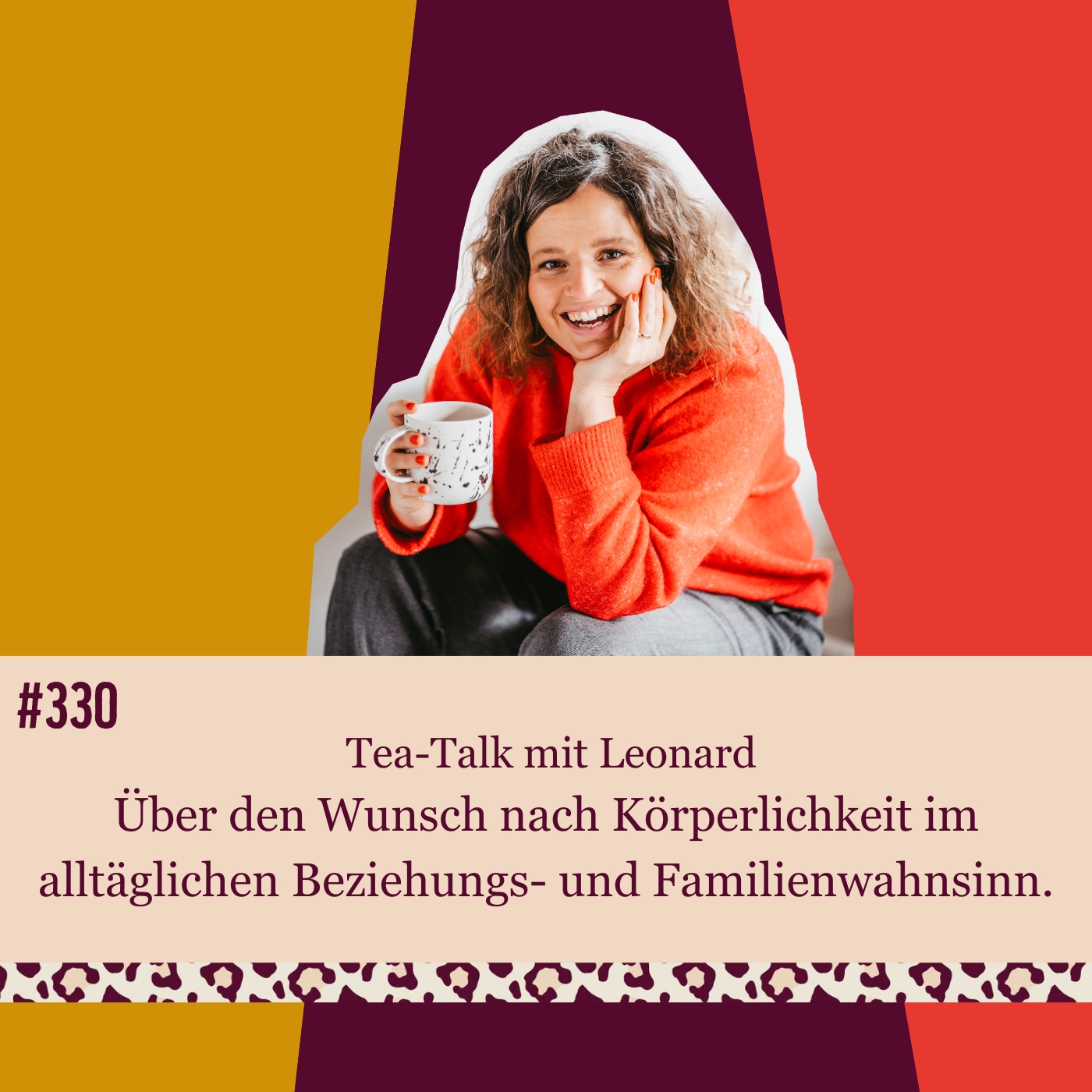 #330 Tea-Talk mit Leonard. Über den Wunsch nach Körperlichkeit im alltäglichen Beziehungs- und Familienwahnsinn. episode artwork