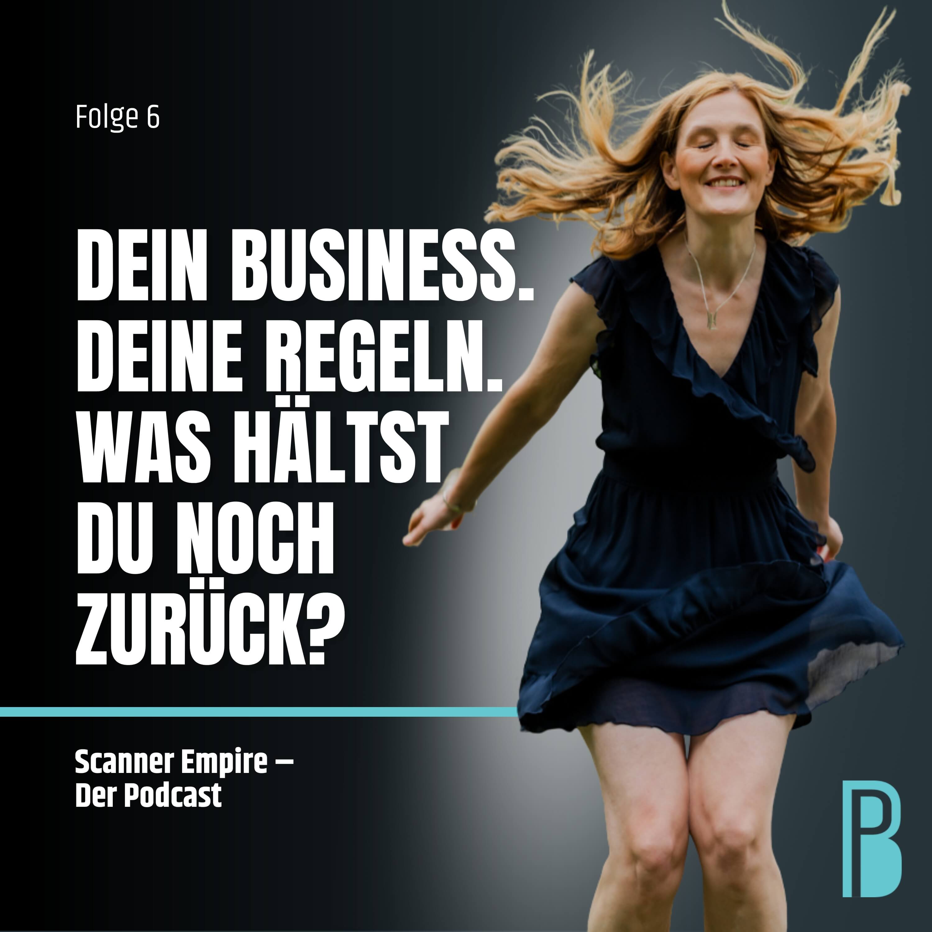 Folge 6: Dein Business. Deine Regeln. Was hältst du noch zurück?