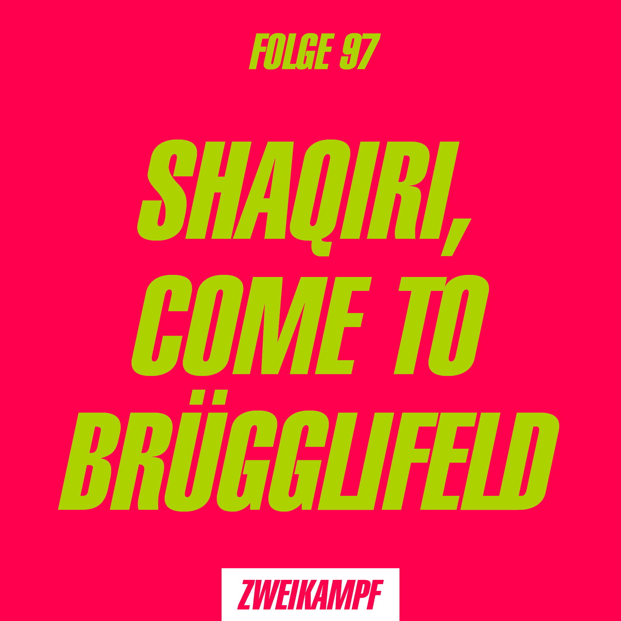 Folge 97: Shaqiri, come to Brügglifeld