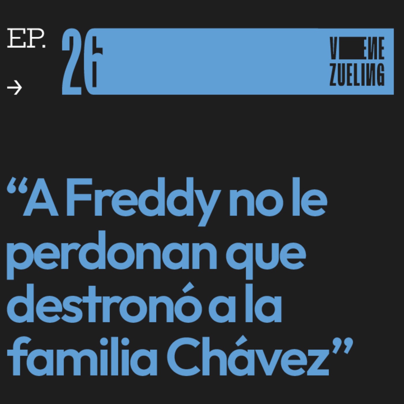"A Freddy no le perdonan que destronó a la familia Chávez”