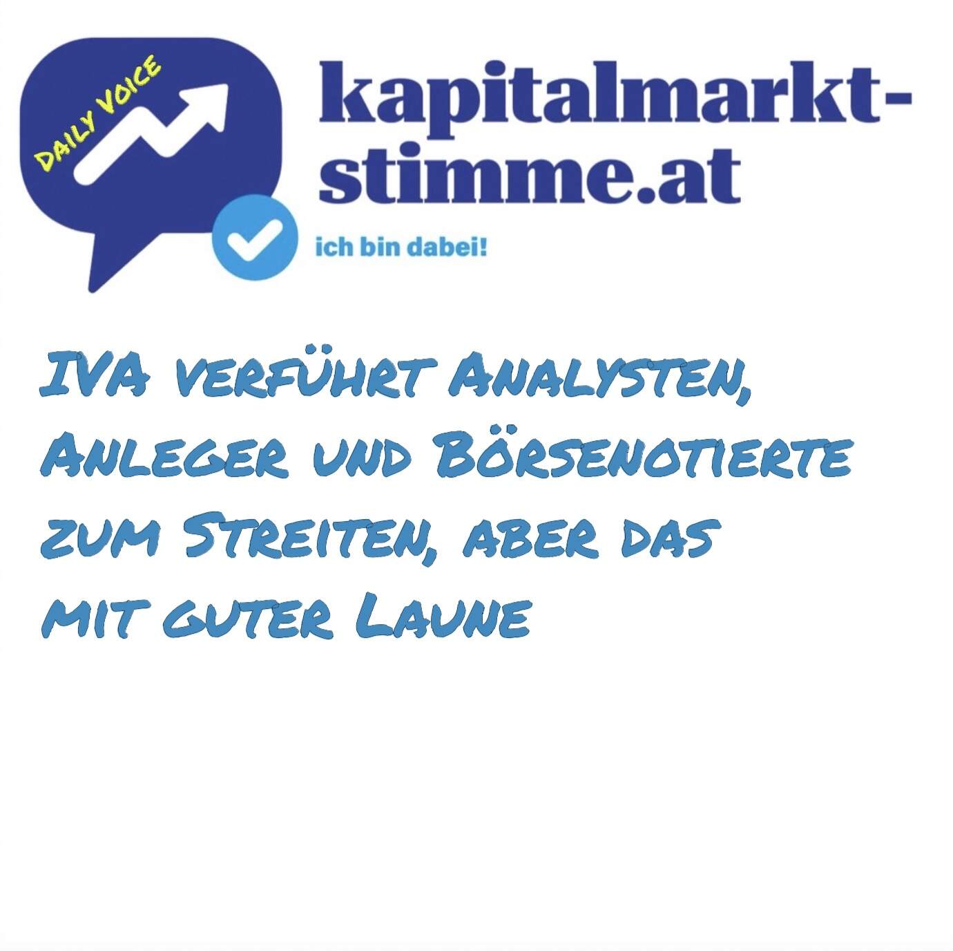 kapitalmarkt-stimme.at daily voice 60/365: IVA verführt Analysten,  Anleger und Börsenotierte zum Streiten, aber das mit guter Laune