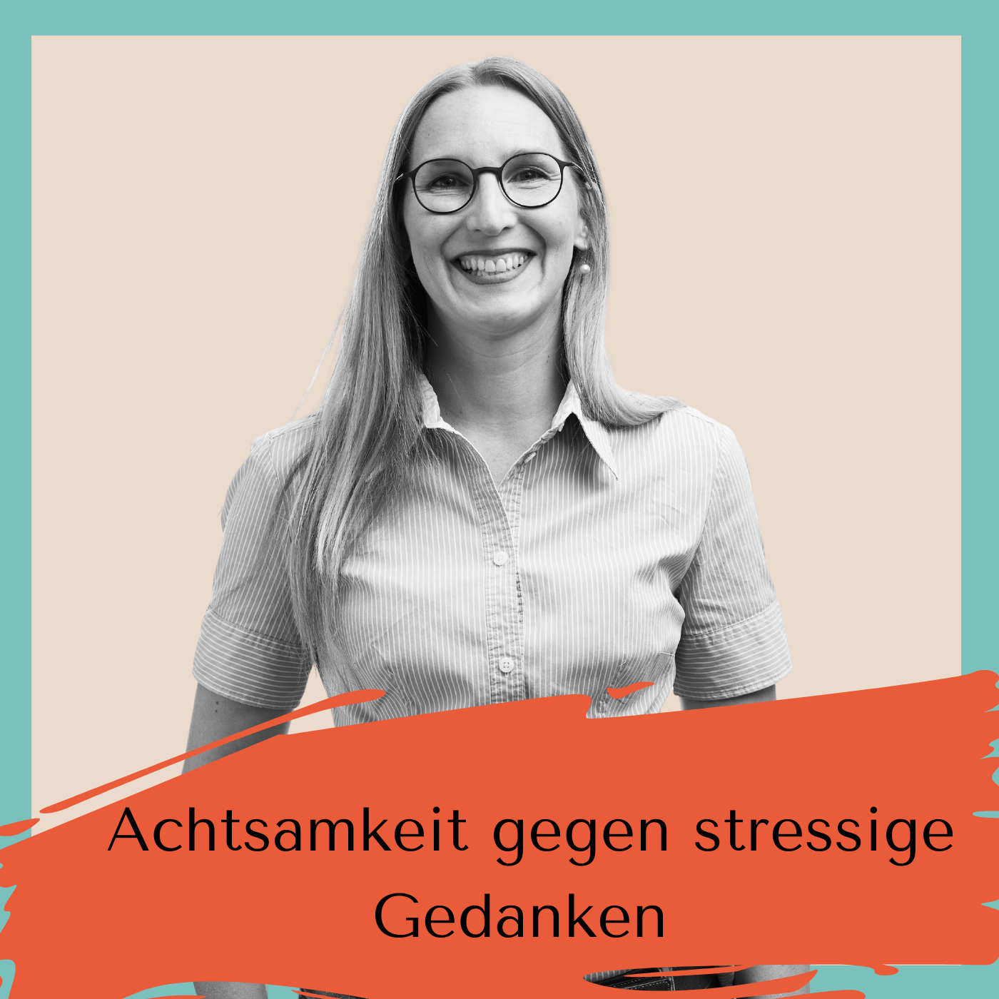 Achtsamkeit gegen stressige Gedanken