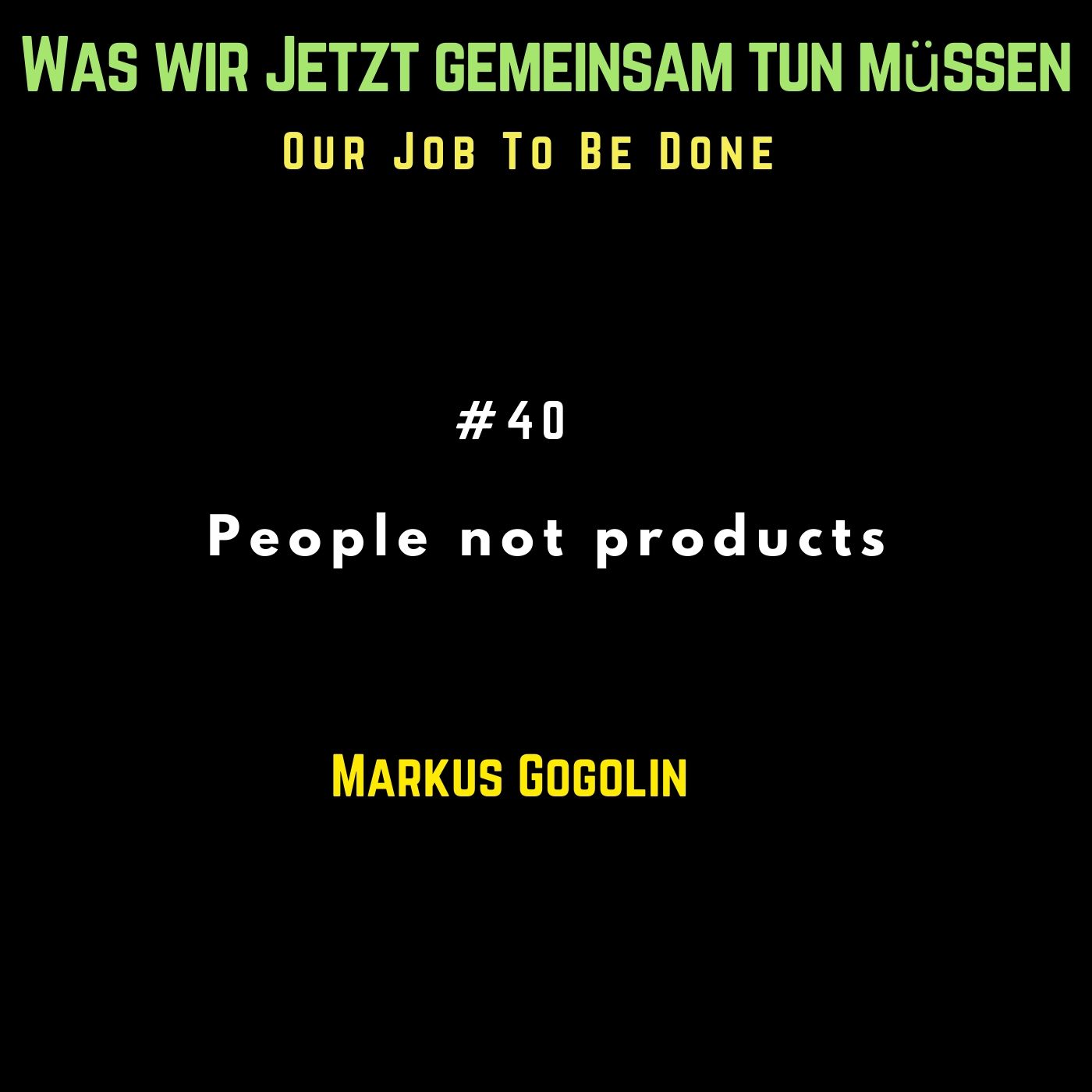 Our Job to be done  - Was wir jetzt gemeinsam tun müssen