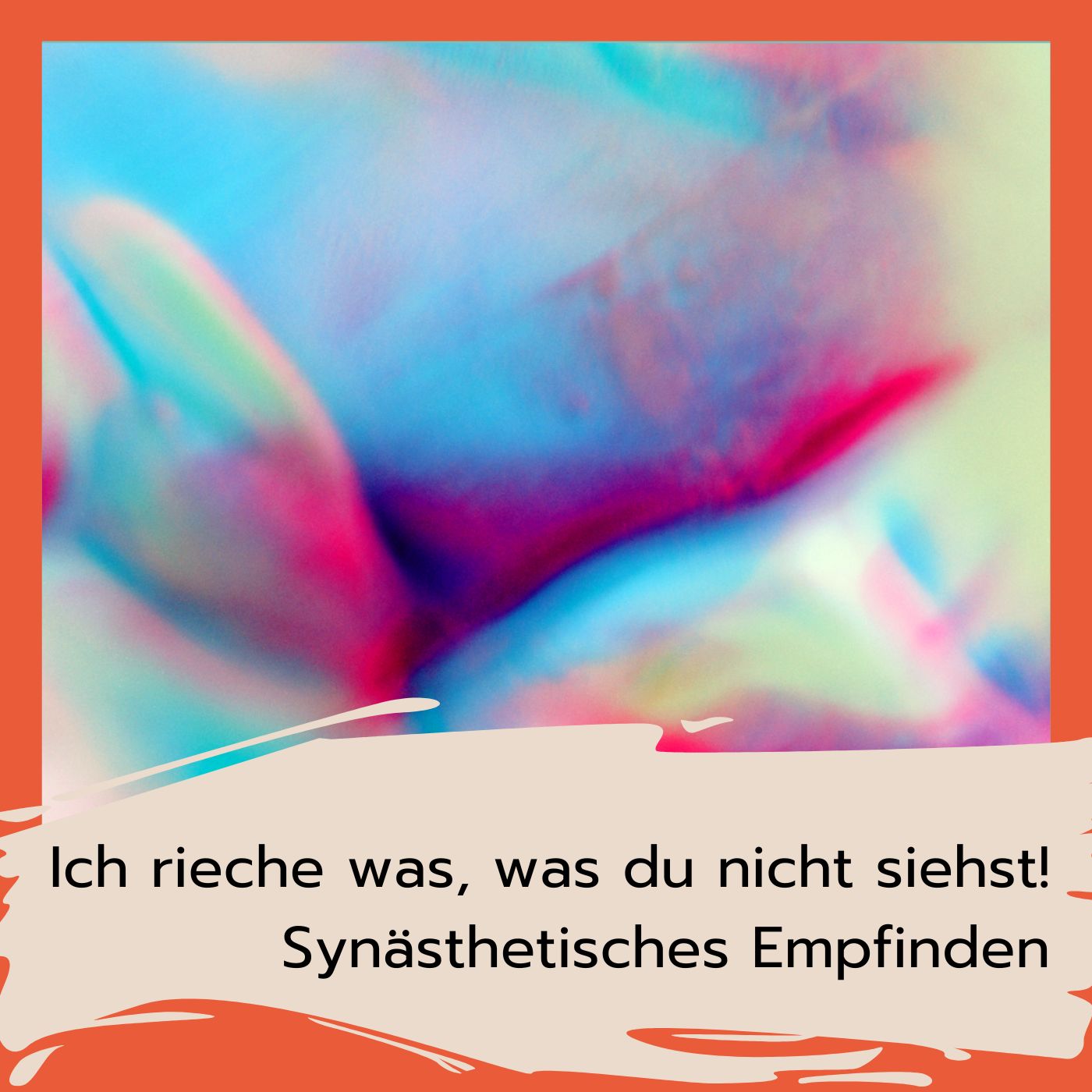 Ich rieche was, was du nicht siehst! Synästhetisches Empfinden