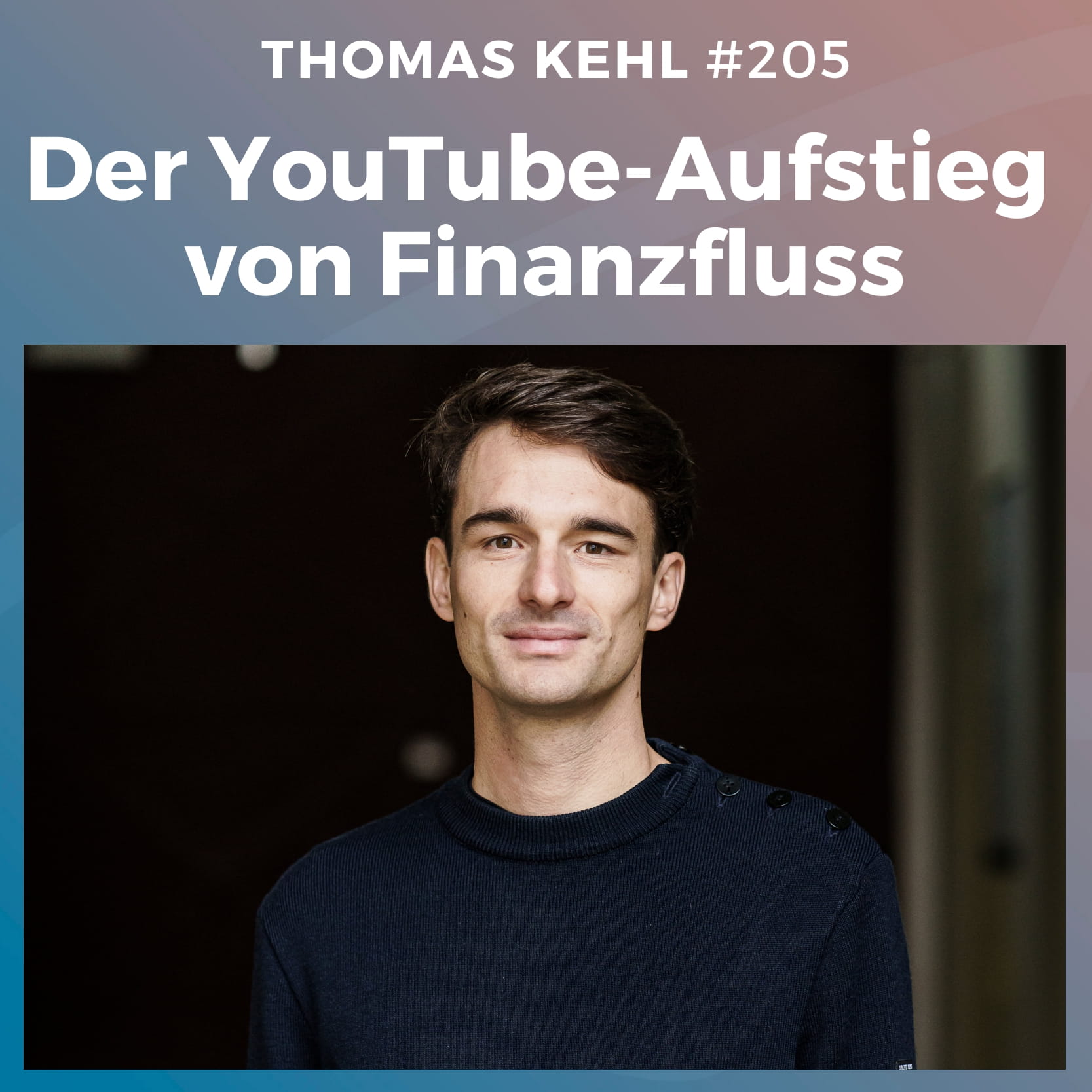 #205: Der YouTube-Aufstieg von Finanzfluss | Thomas Kehl