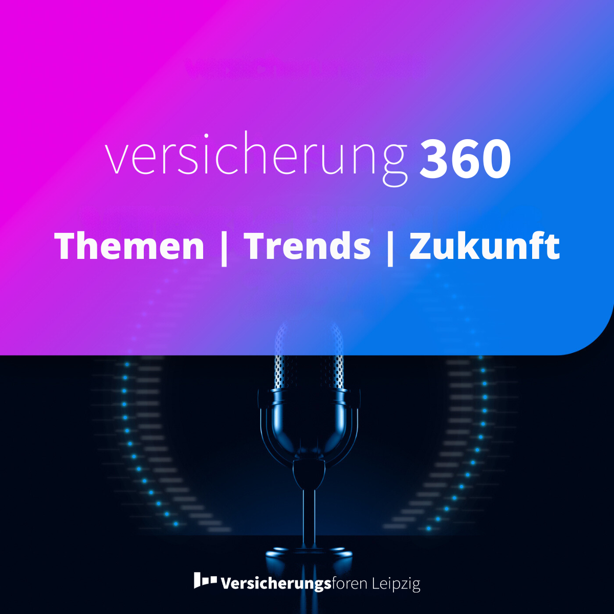 Versicherung 360 - Themen, Trends & Zukunft