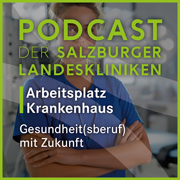 Podcast der Salzburger Landeskliniken: Arbeitsplatz Krankenhaus