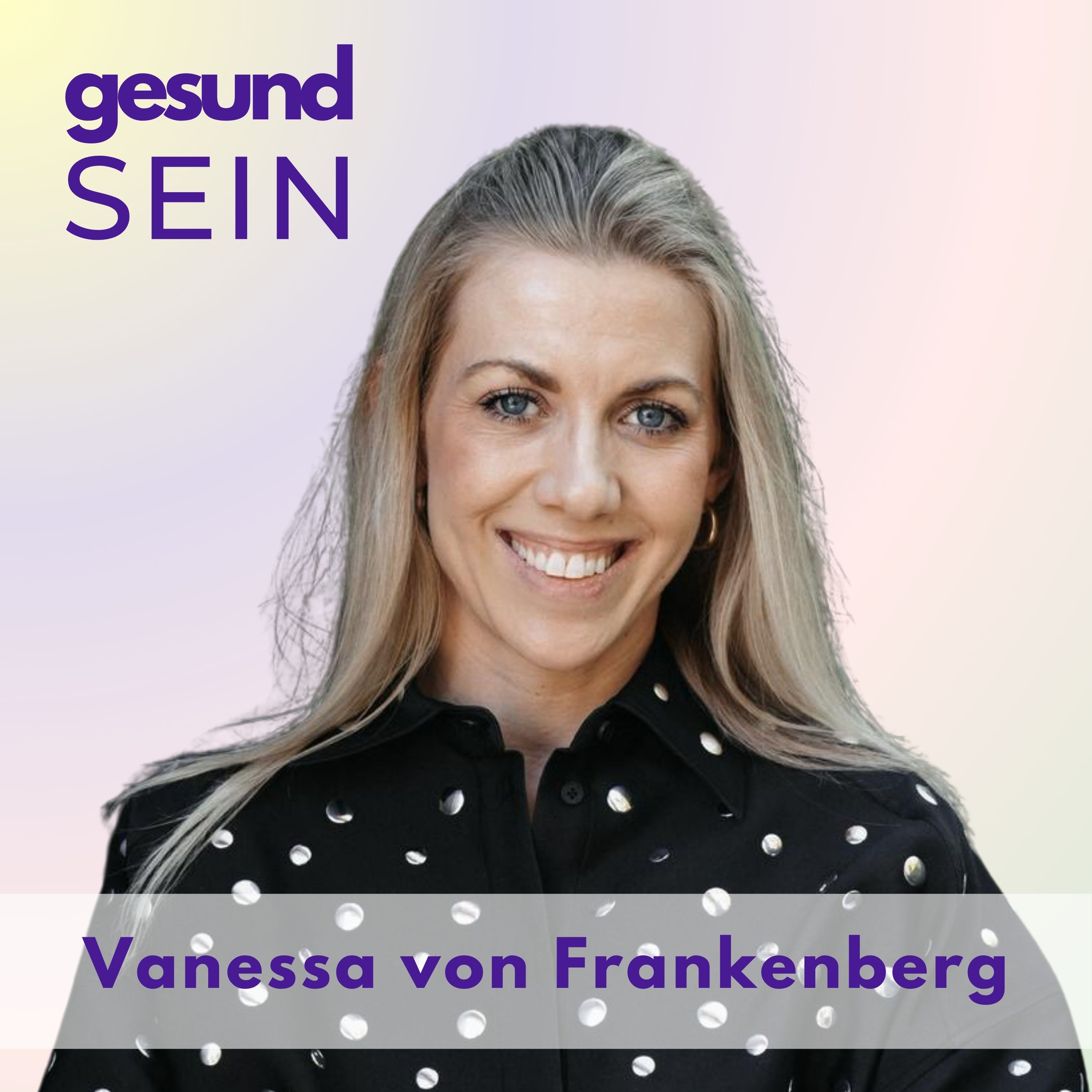#45 Wie man sein Leben ändert und sich Selbst wiederfindet - mit Vanessa von Frankenberg episode artwork