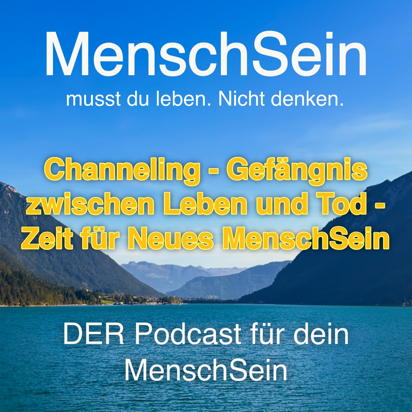 MenschSein - musst du leben. Nicht denken. - DER Podcast für dein MenschSein