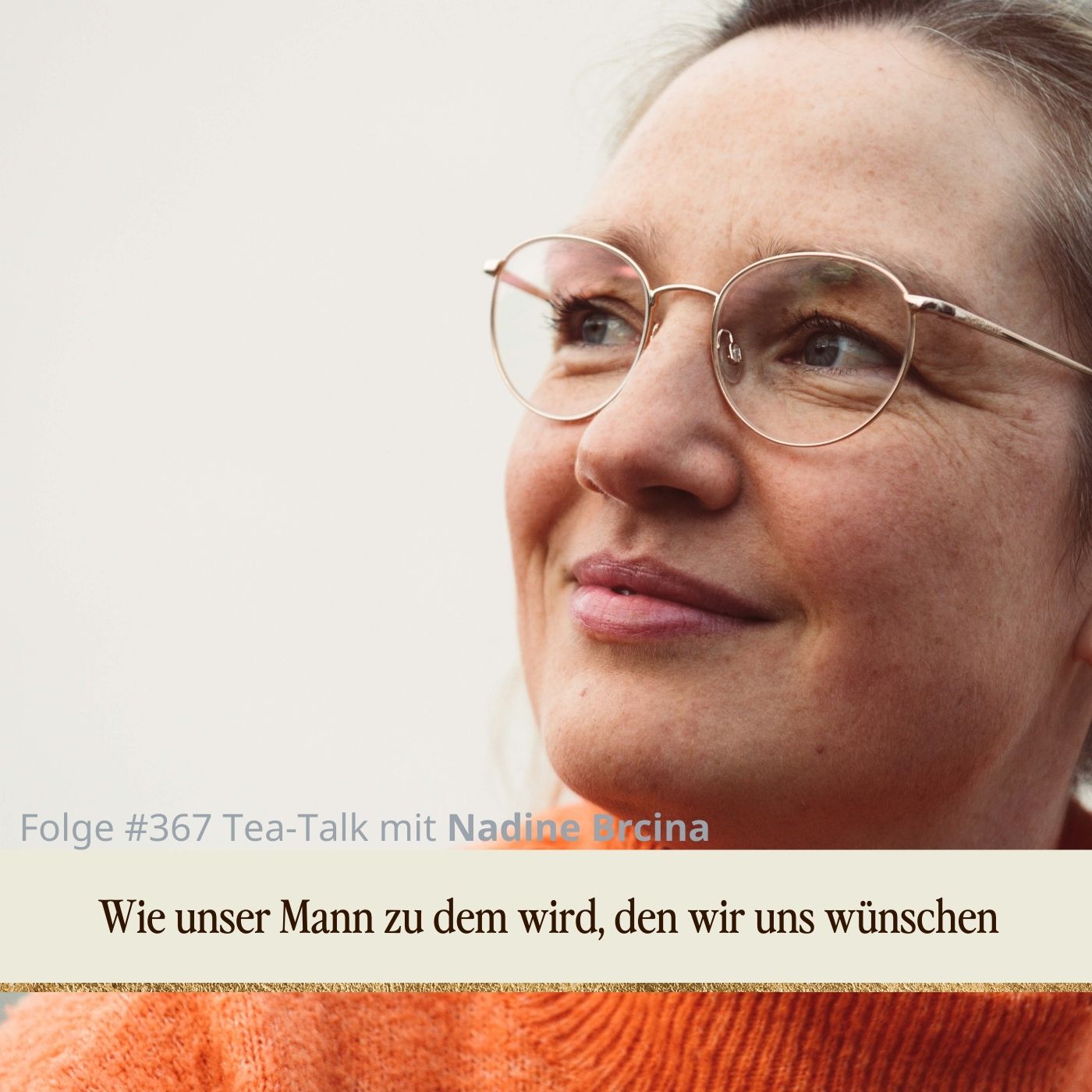 Wie unser Mann zu dem wird, den wir uns wünschen. Tea-Talk mit Nadine Brcina. episode artwork