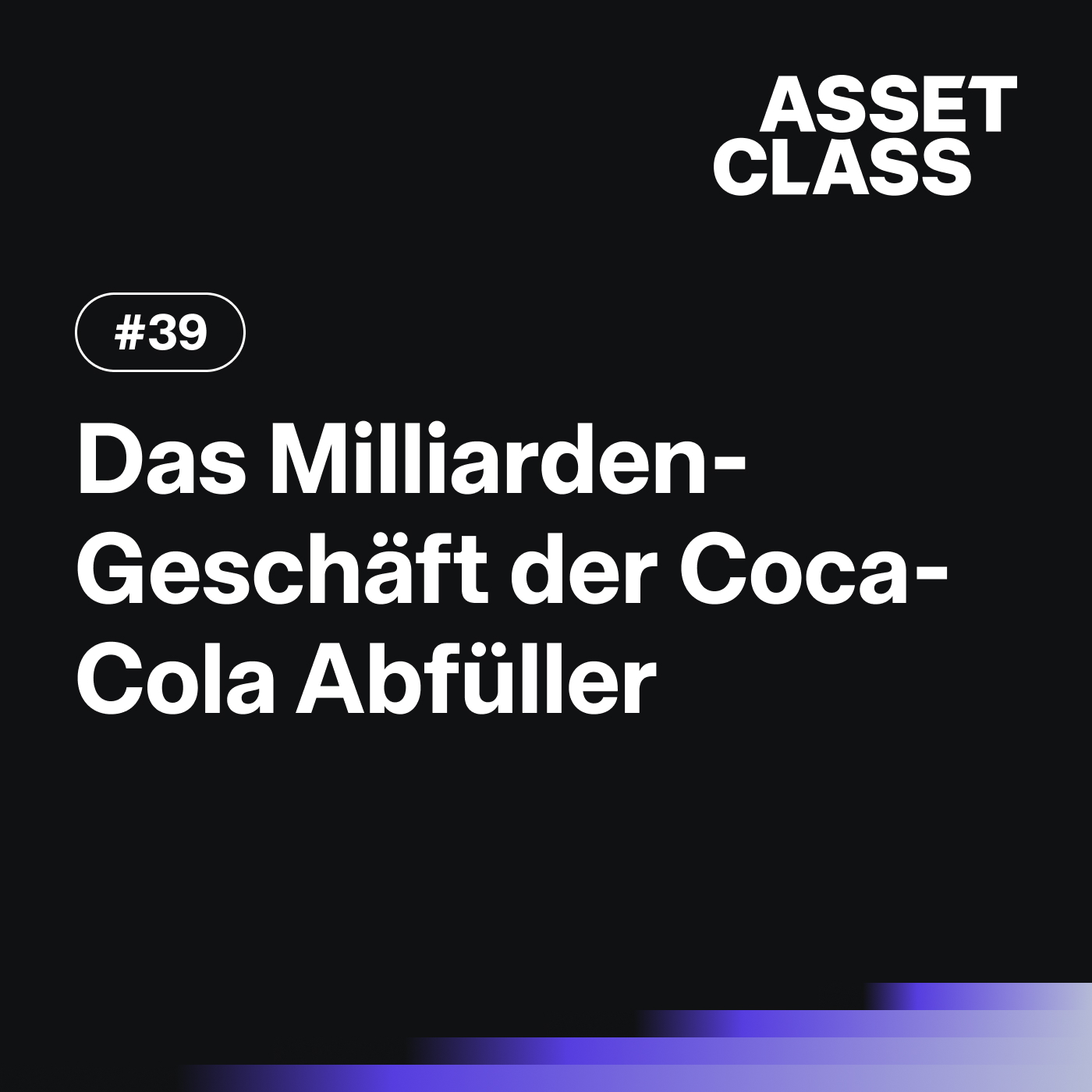 Eine Lizenz zum Gelddrucken: Die Coca-Cola-Abfüller und ihre Aktien | Asset Class #39 Eine Lizenz zum Gelddrucken: Die Coca-Cola-Abfüller und ihre Aktien | Asset Class #39