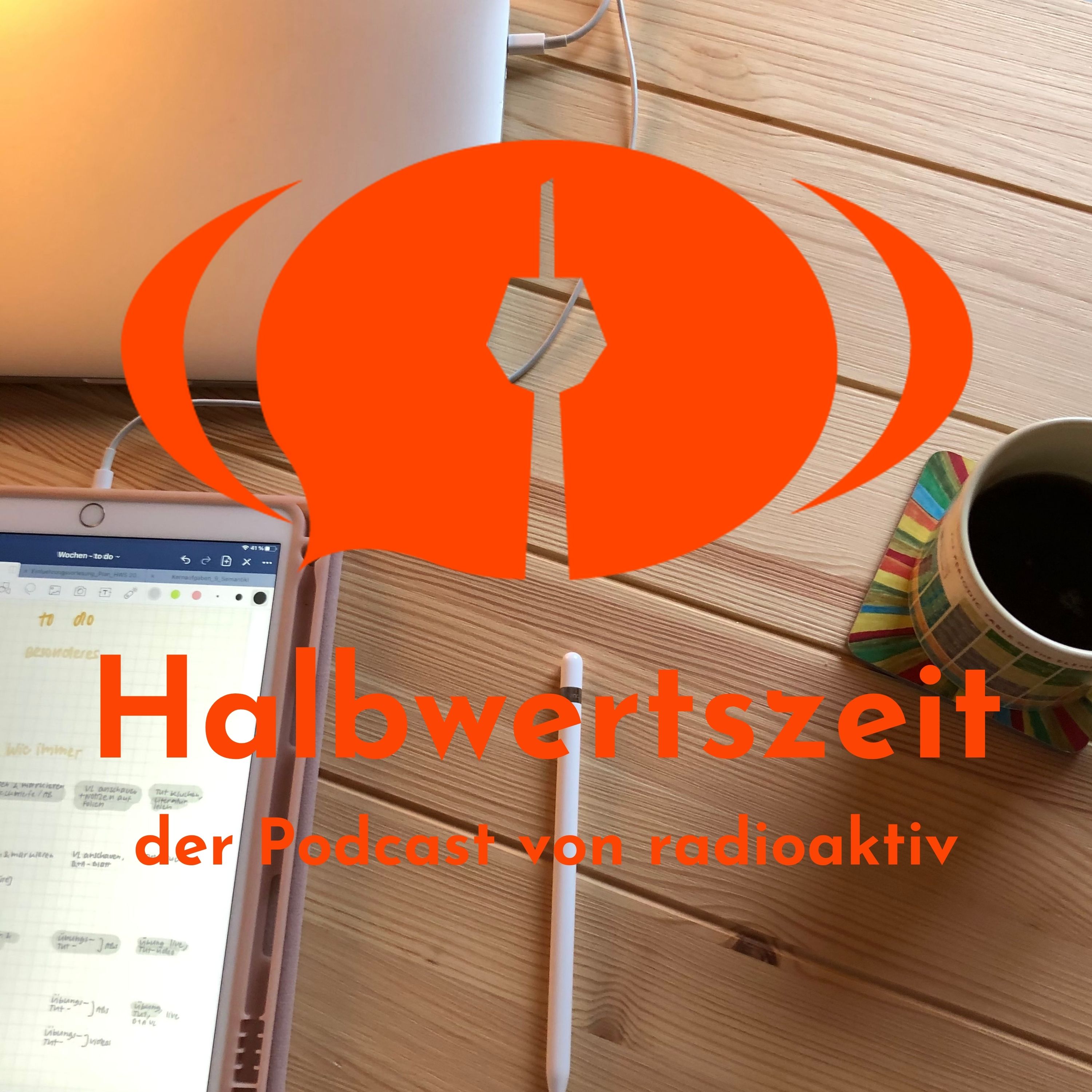 Halbwertszeit – der Podcast von radioaktiv