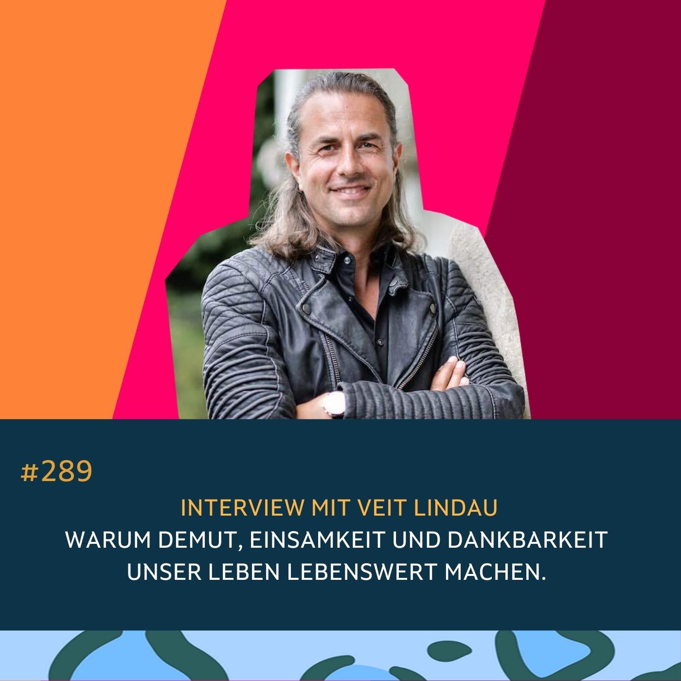 #289 Warum Demut, Einsamkeit und Dankbarkeit unser Leben lebenswert machen. Interview mit Veit Lindau episode artwork