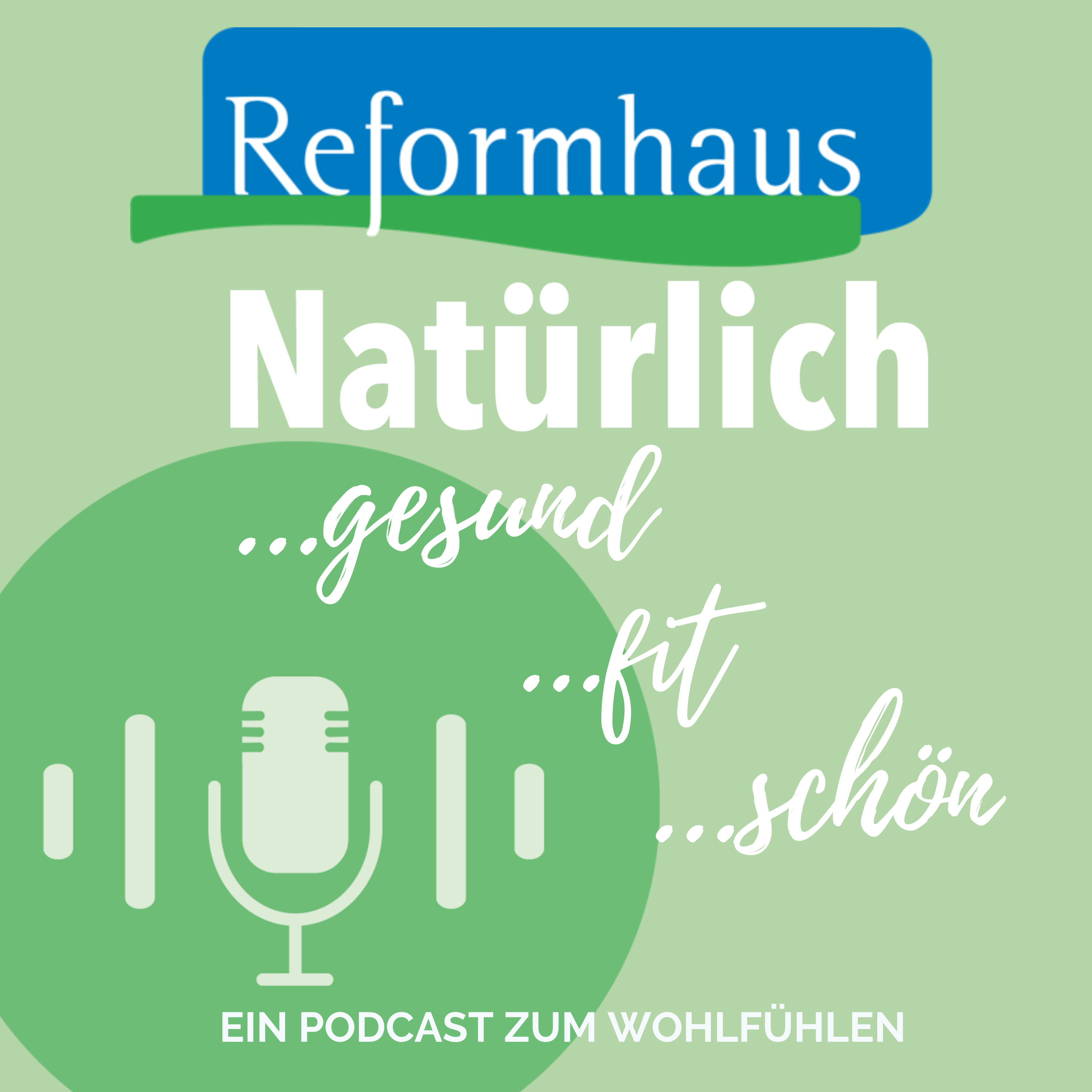 Natürlich gesund! Natürlich schön! Natürlich fit! Der Reformhaus-Podcast zum Wohlfühlen