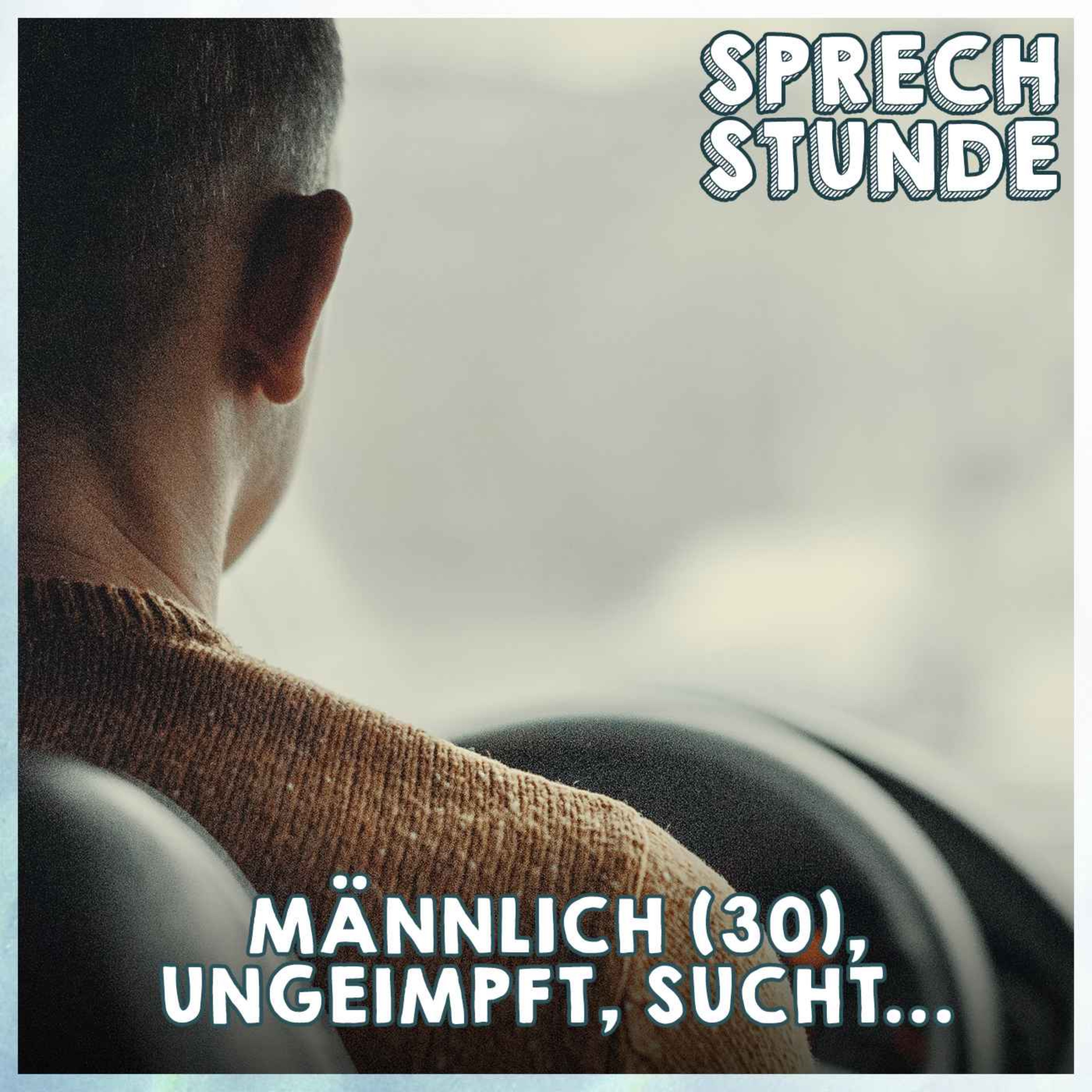 Männlich (30), ungeimpft, sucht...