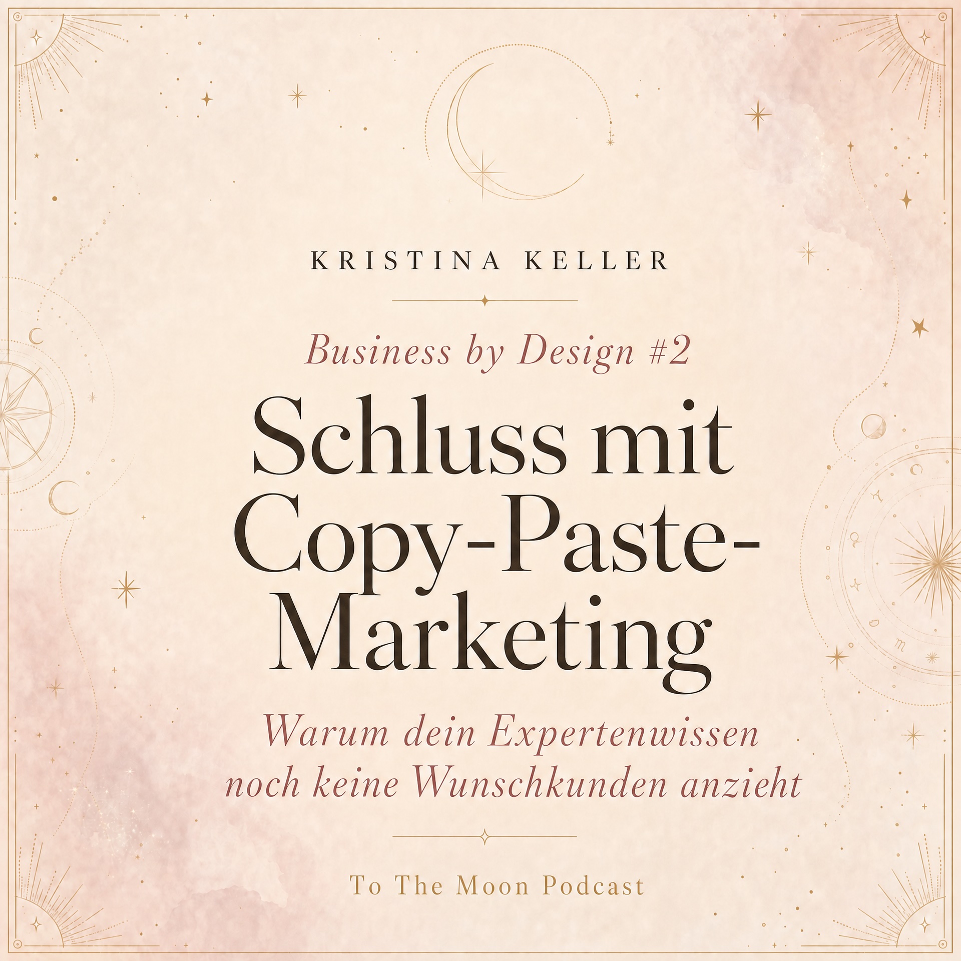 Business by Design #2: Schluss mit Copy-Paste-Marketing: Warum dein Expertenwissen noch keine Wunschkunden anzieht episode artwork