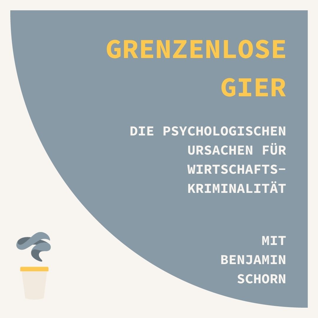 Grenzenlose Gier: Was sind die Ursachen für Wirtschaftskriminalität, und was hat das mit uns allen zu tun?