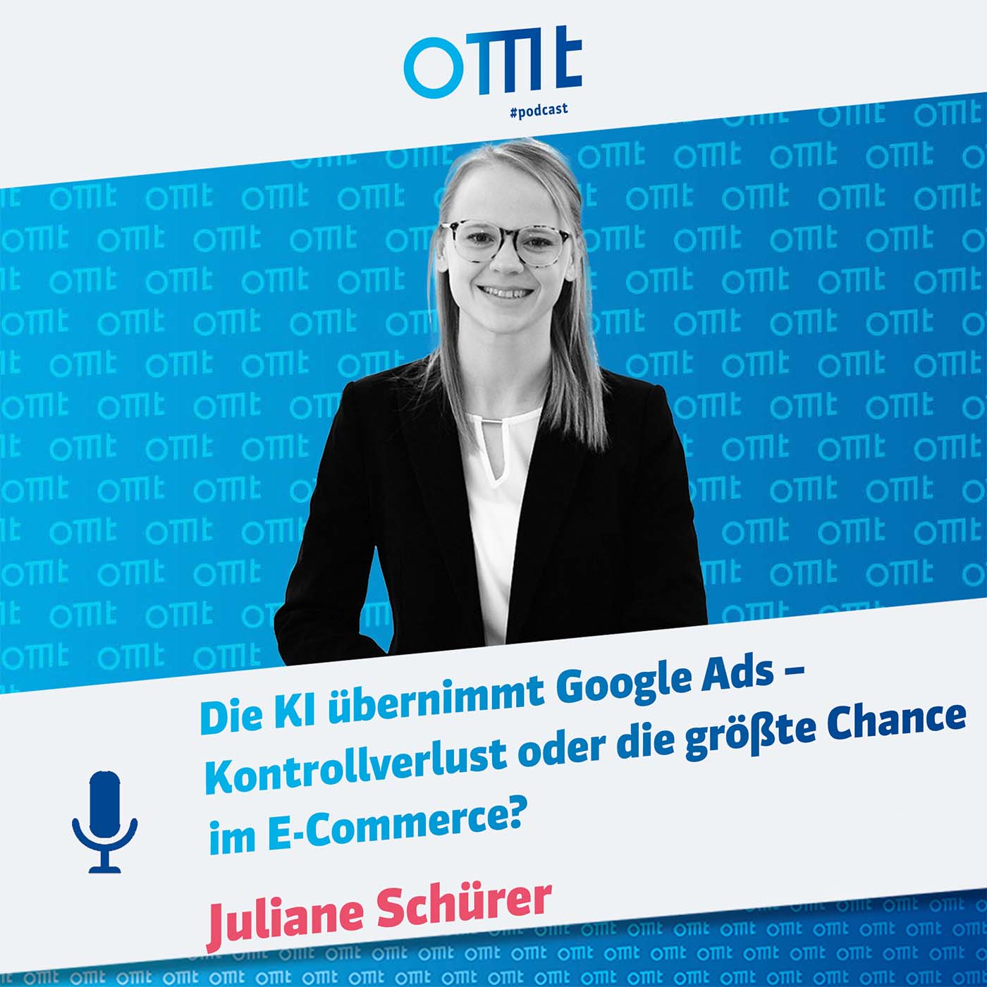Die KI übernimmt Google Ads – Kontrollverlust oder die größte Chance im E-Commerce (Juliane Schürer) | OMT-Podcast #321 episode artwork