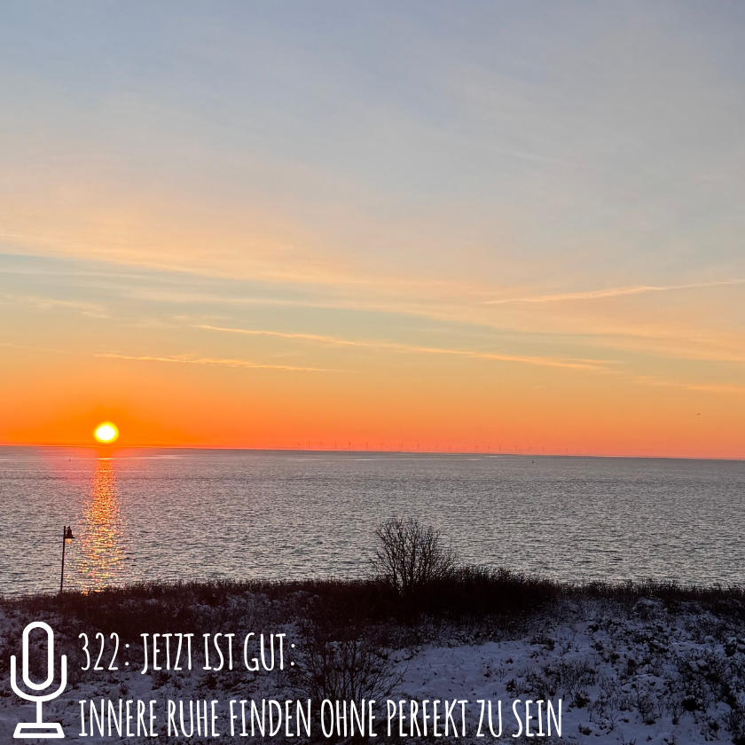 322: Jetzt ist gut: Innere Ruhe finden ohne perfekt zu sein