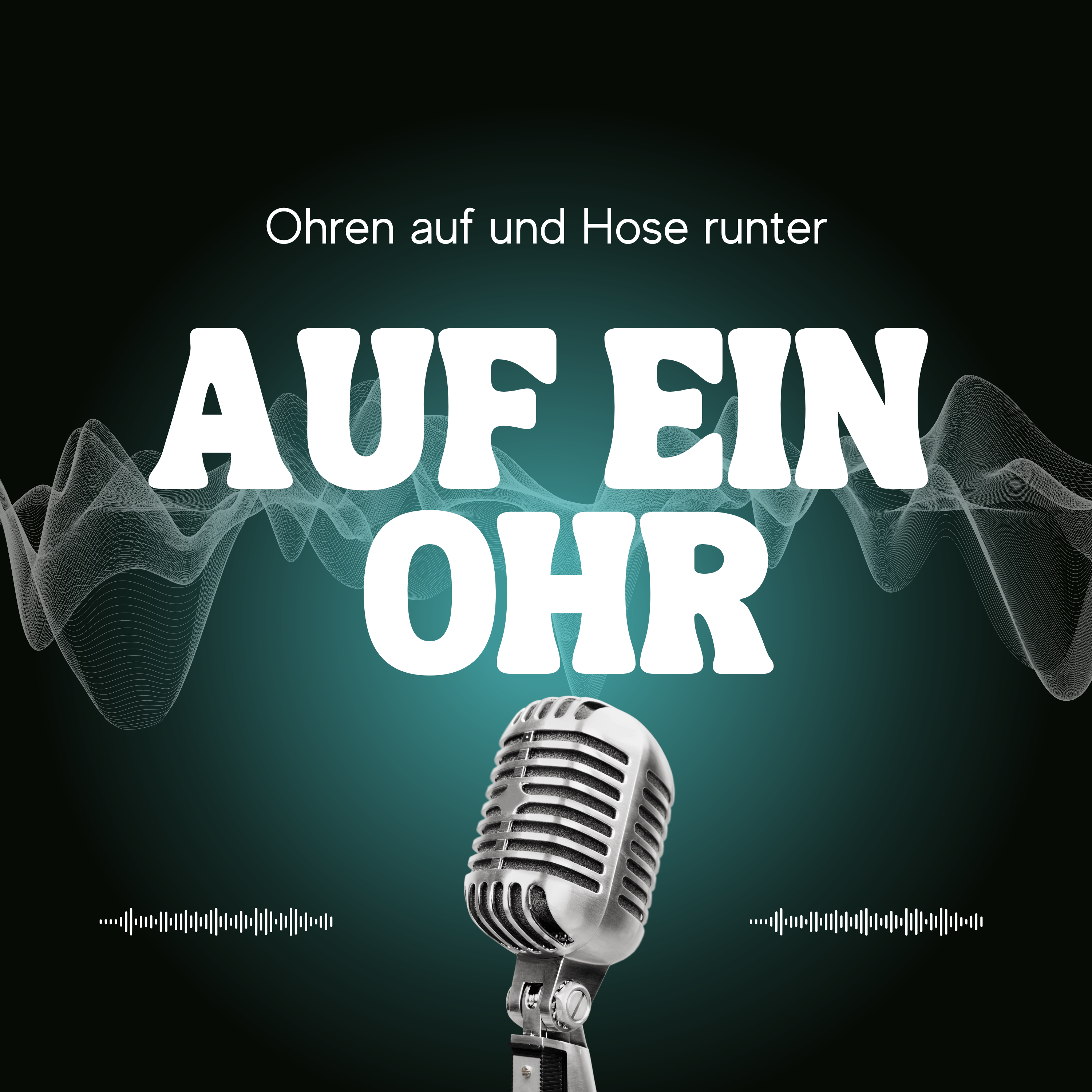 Auf ein Ohr - Ohren auf und Hose runter!