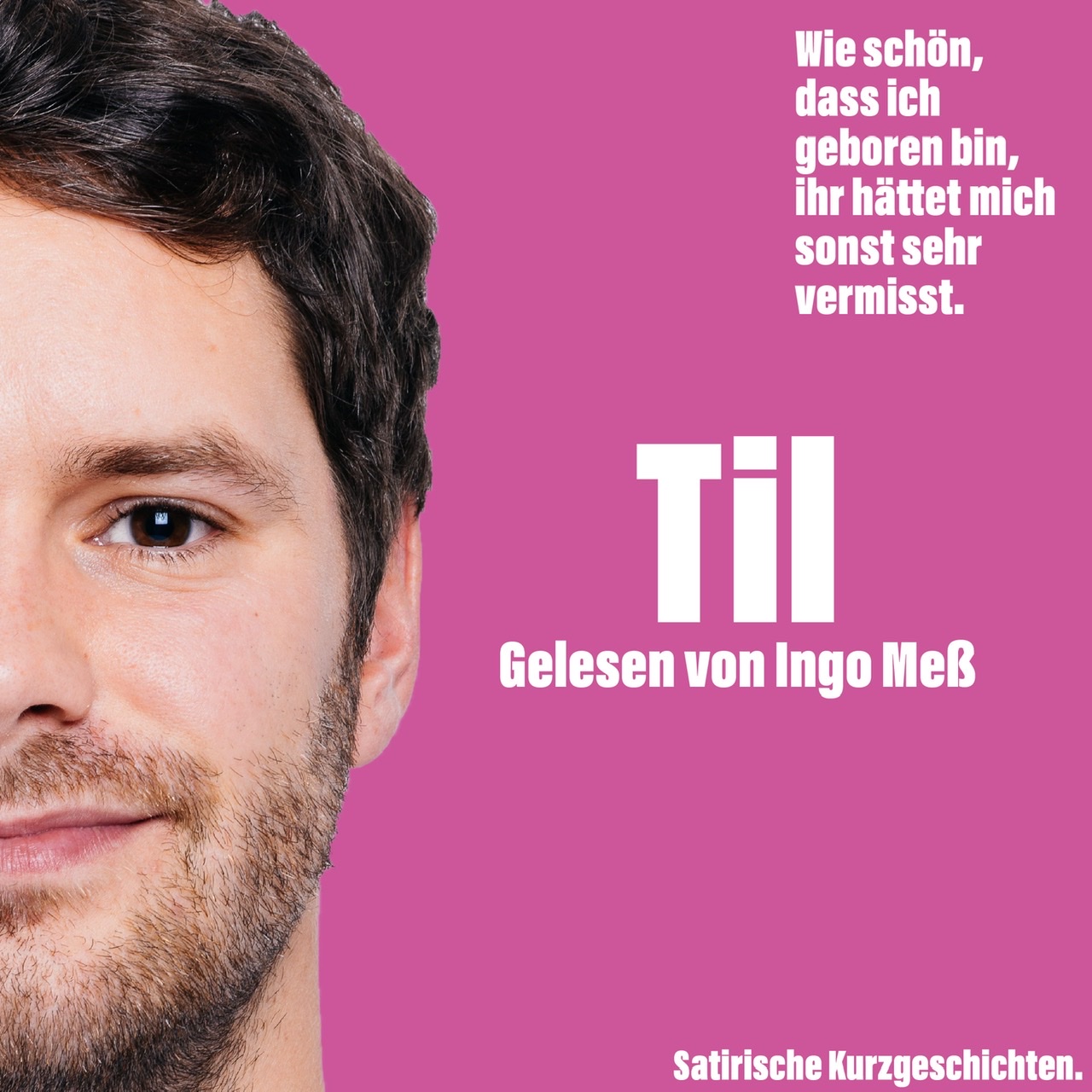 Wie schön, dass ich geboren bin, ihr hättet mich sonst sehr vermisst.