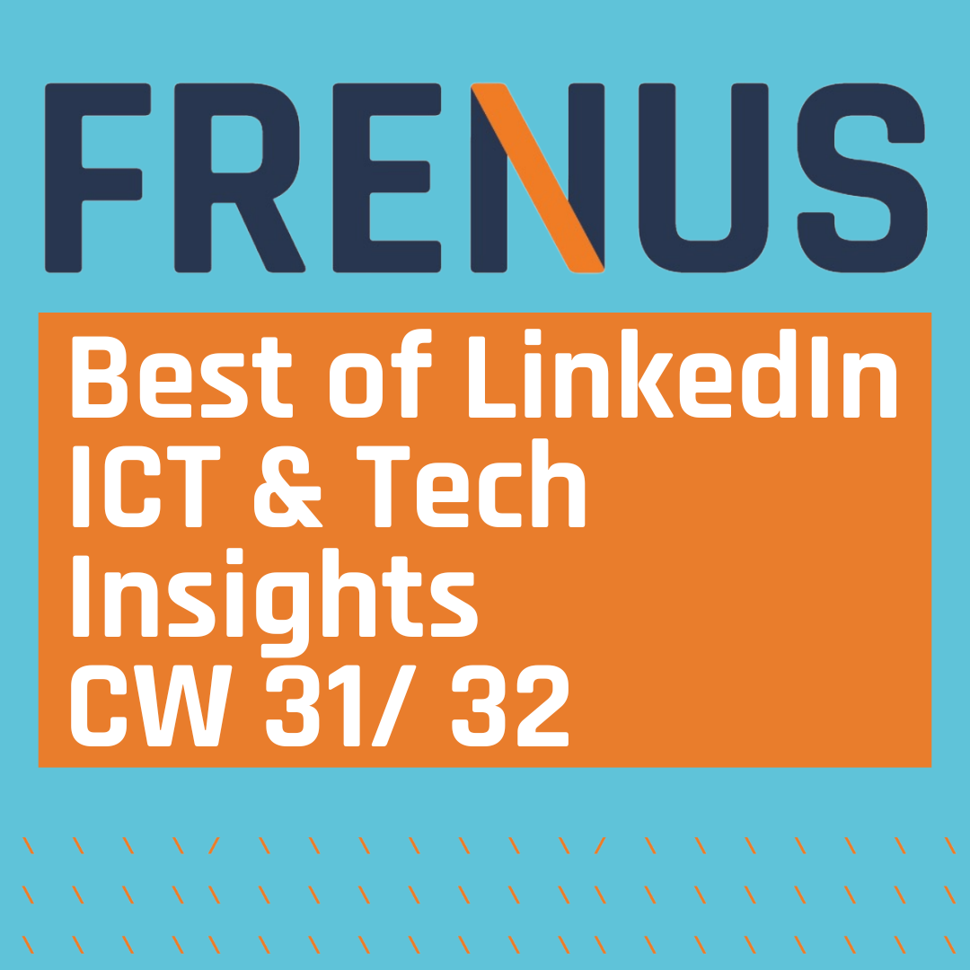 Best of LinkedIn: ICT & Tech Insights CW 31/ 32