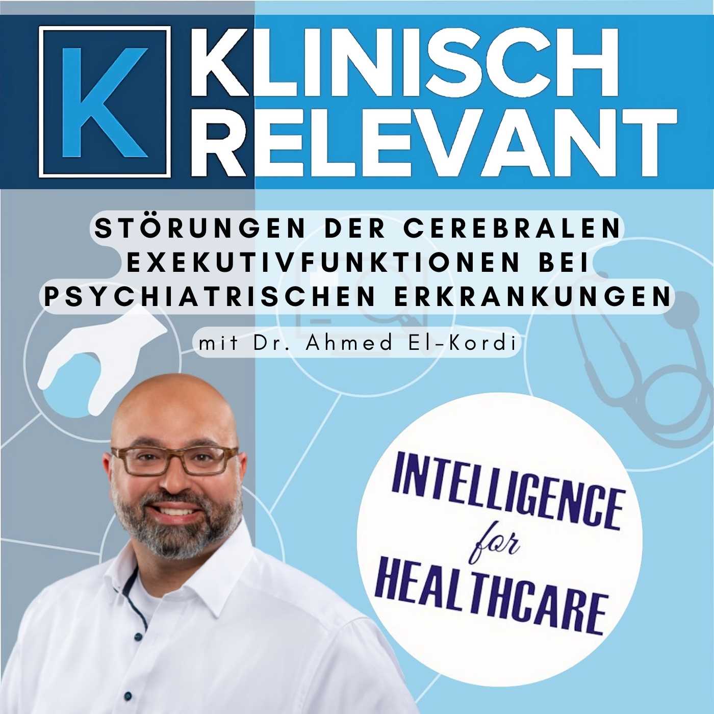 Störungen der cerebralen Exekutivfunktionen bei psychiatrischen Erkrankungen - mit Dr. Ahmed El-Kordi