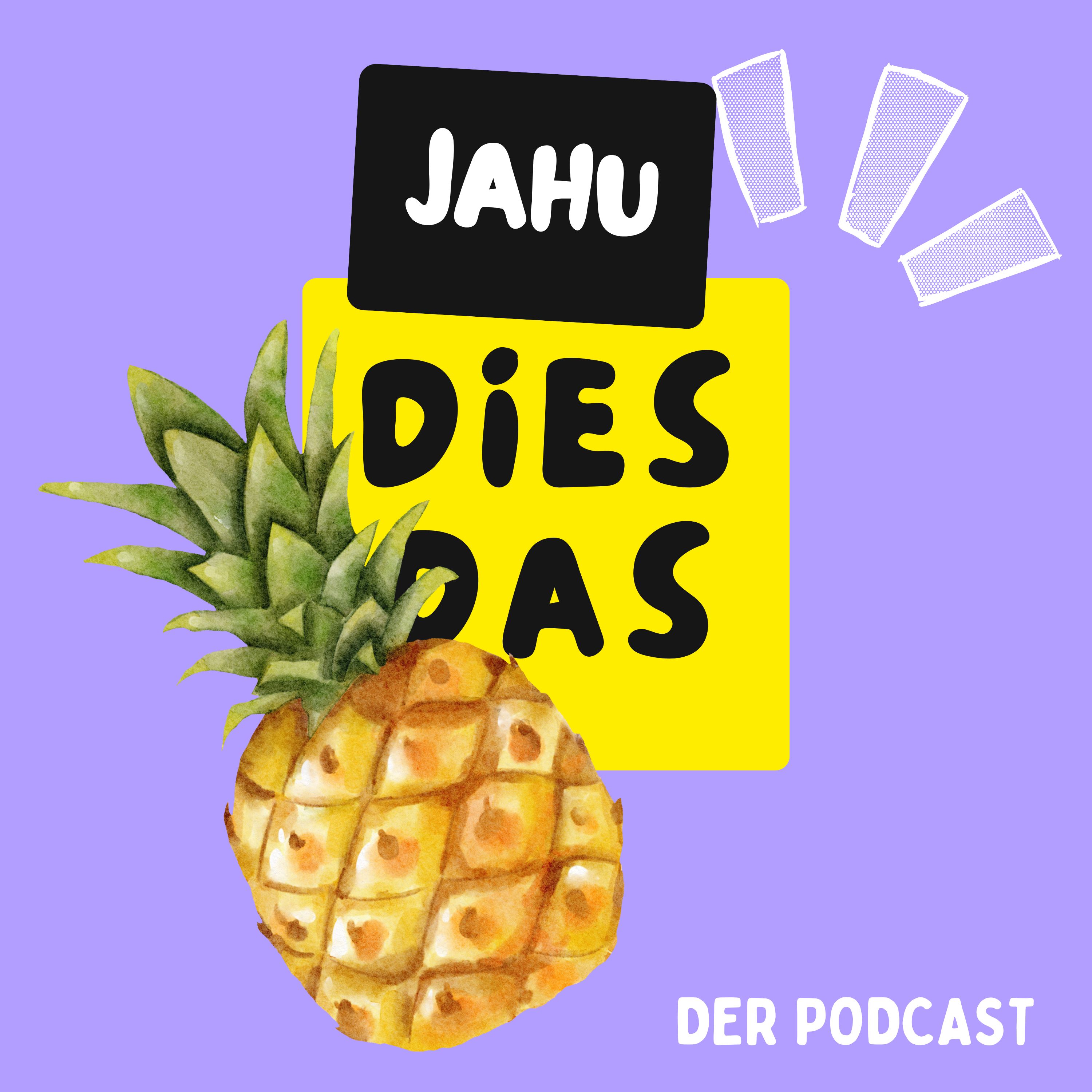 JAHU - Dies Das Ananas