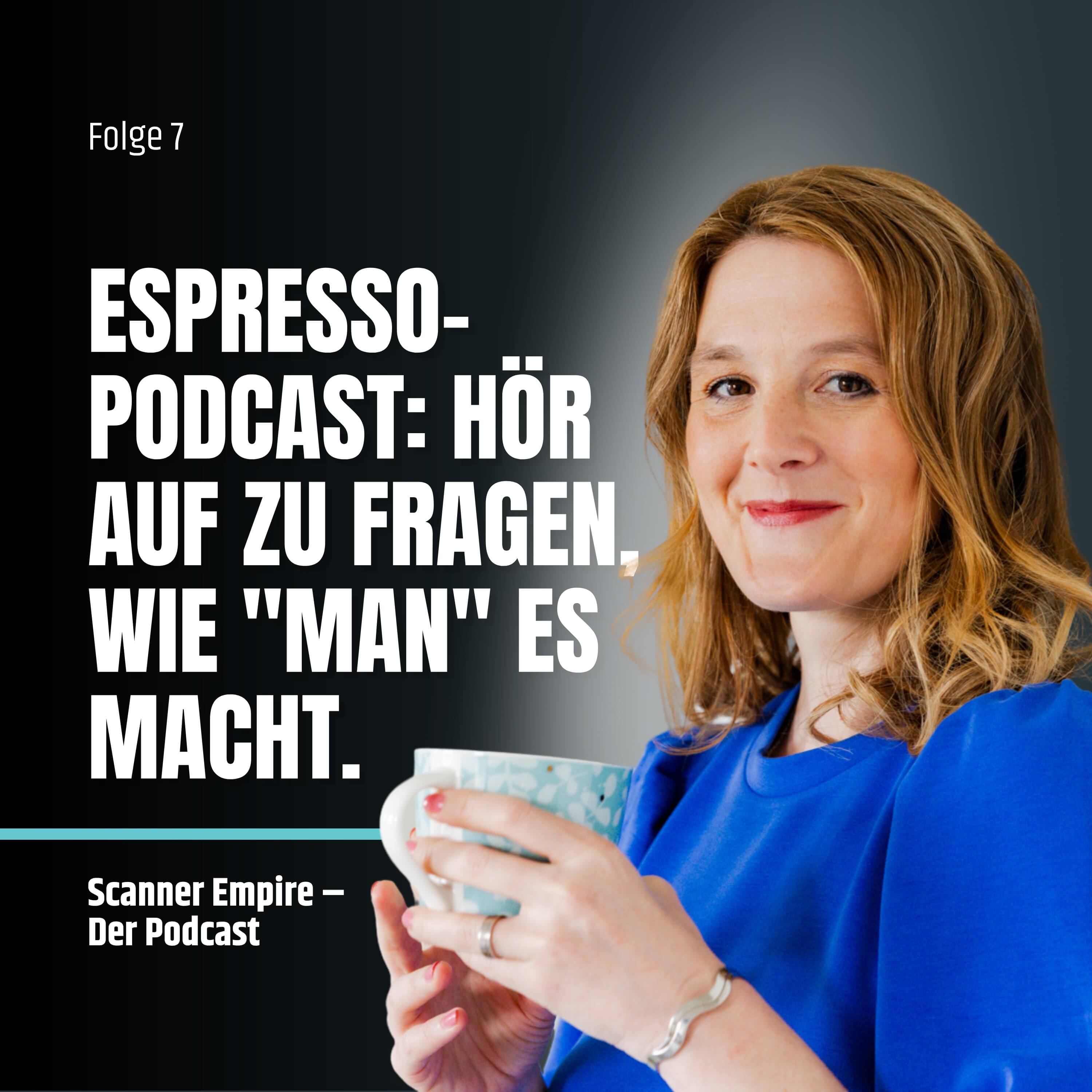 Folge 7: Hör auf zu fragen, wie "man" es macht.