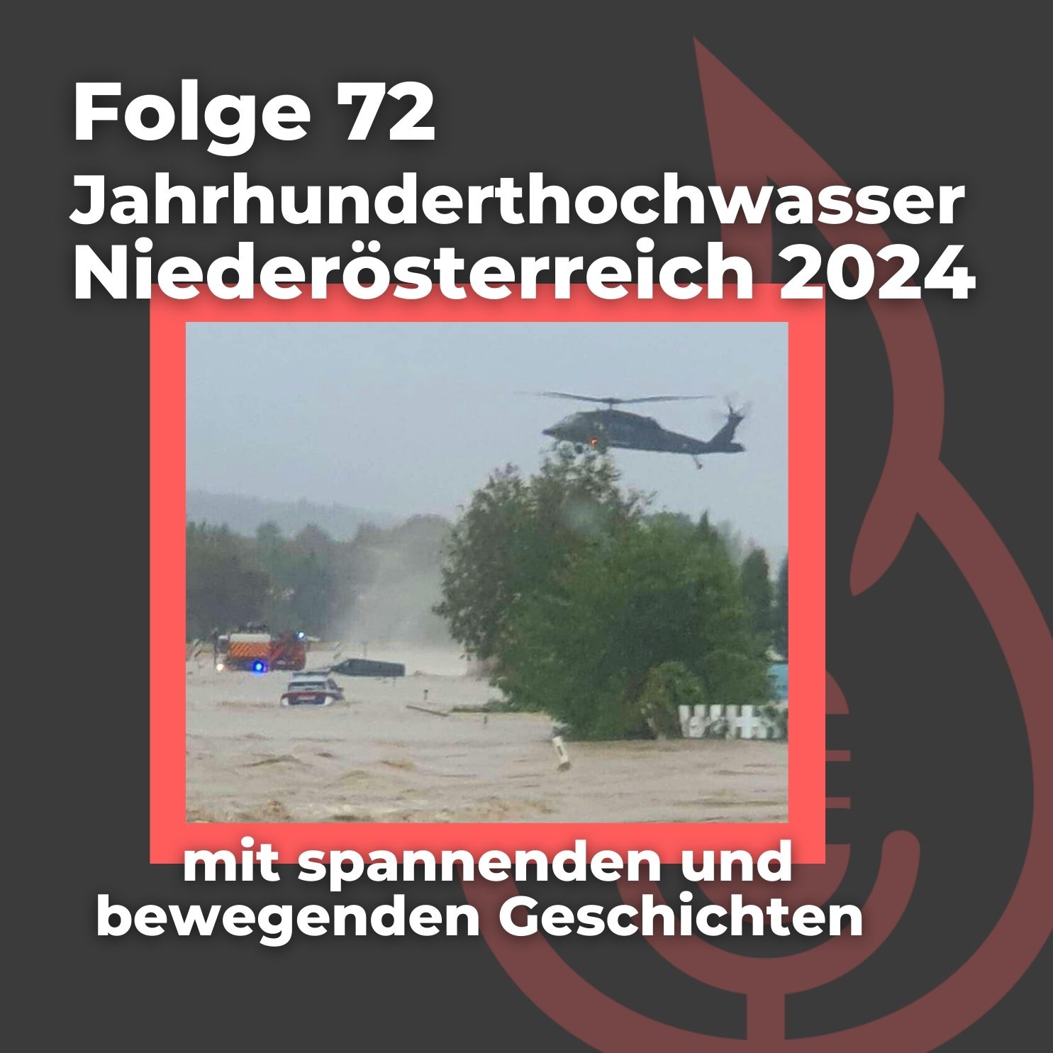 #72: REPORTAGE: Jahrhunderthochwasser 2024 (Teil 2)