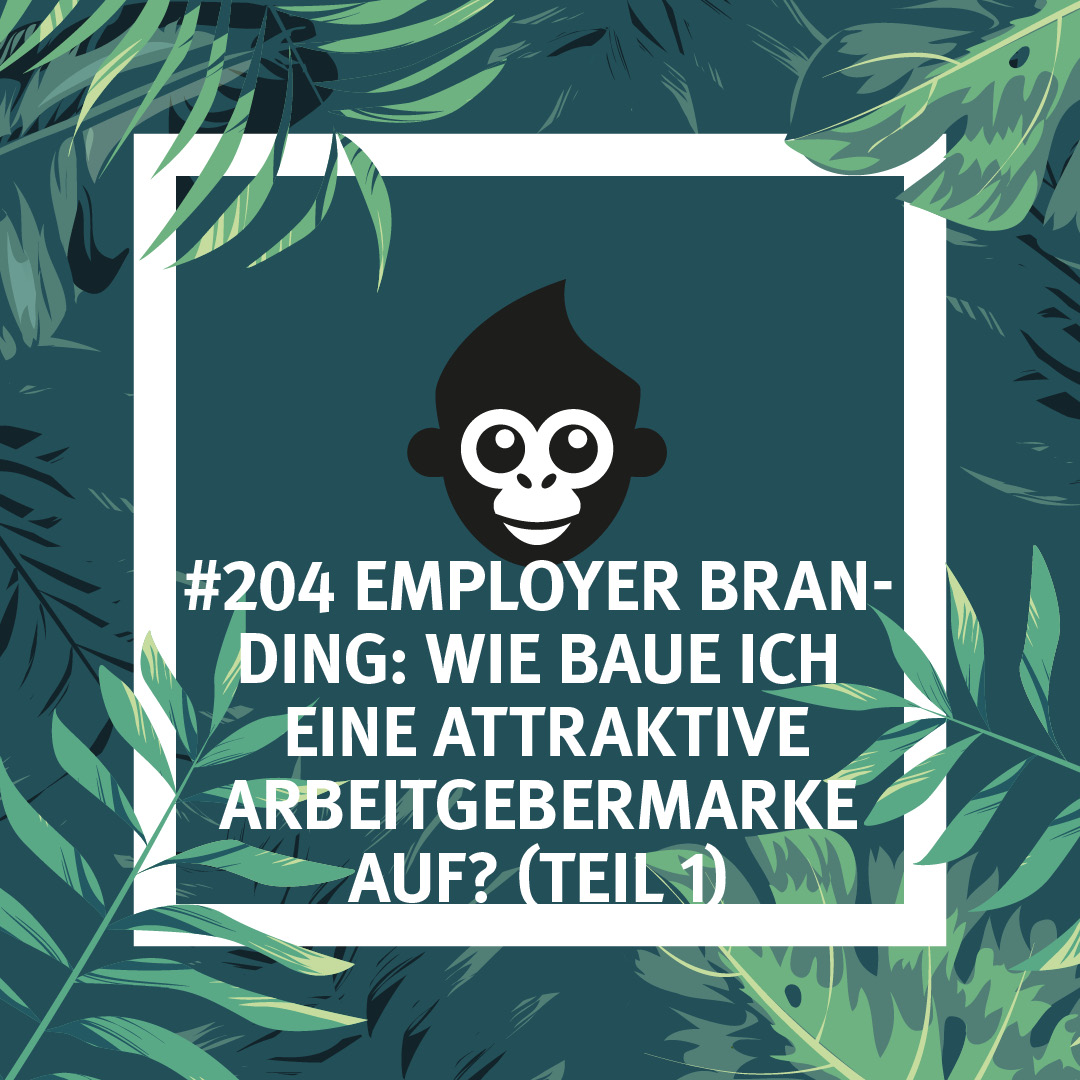 #204 Employer Branding: Wie baue ich eine attraktive Arbeitgebermarke auf? (Teil 1)