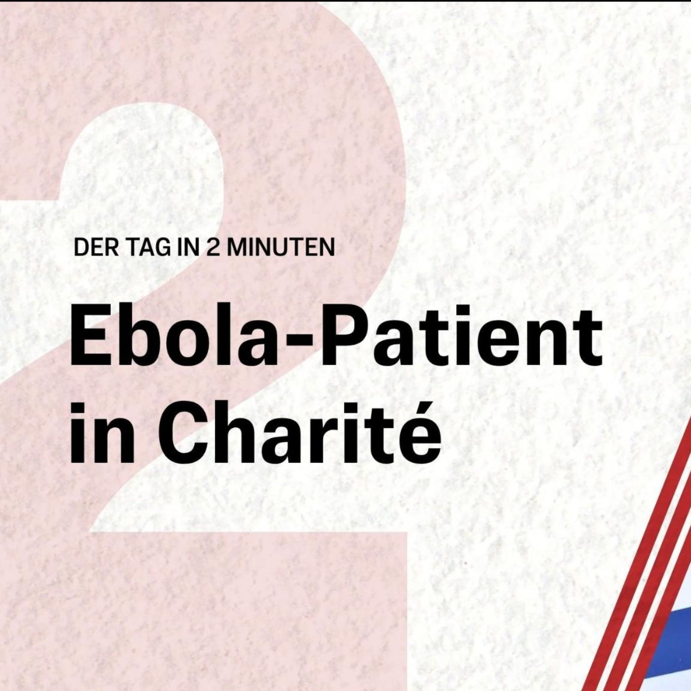 Ebola-Patient in Berlin: Charité nimmt US-Amerikaner auf | Der Tag in 2 Minuten episode artwork