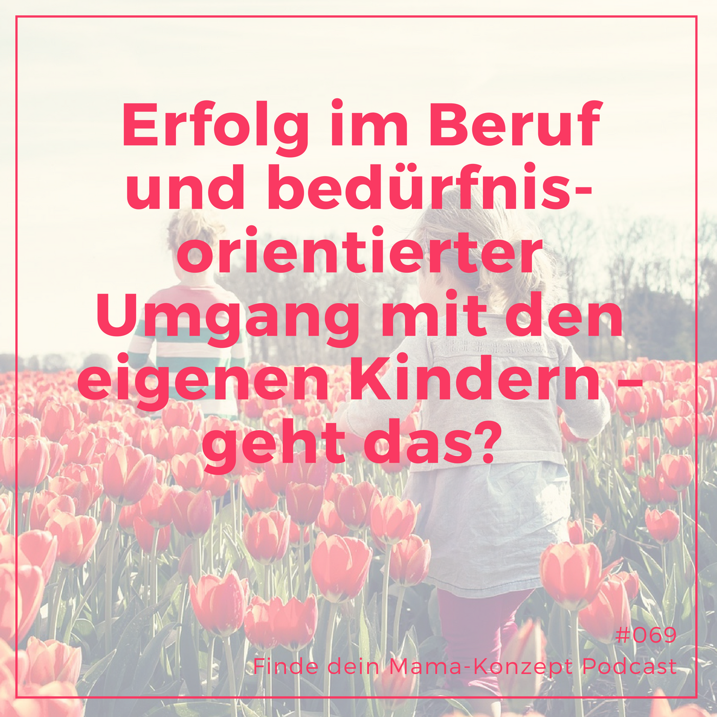 Erfolg im Beruf und bedürfnisorientierter Umgang mit den eigenen Kindern – geht das? episode artwork