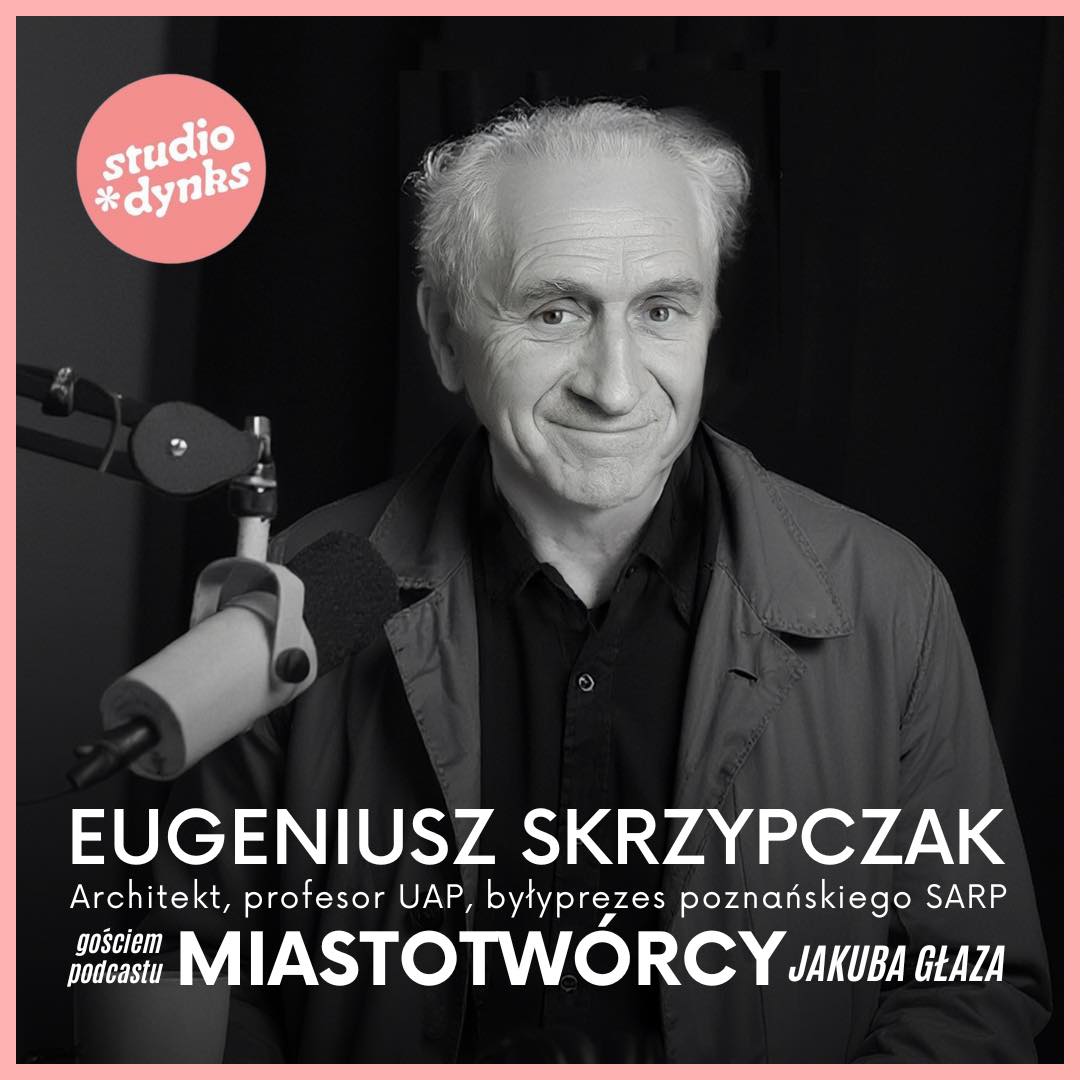 Miastotwórcy, odc. 16: Rozmowa z Eugeniuszem Skrzypczakiem o projektowaniu architektury episode artwork