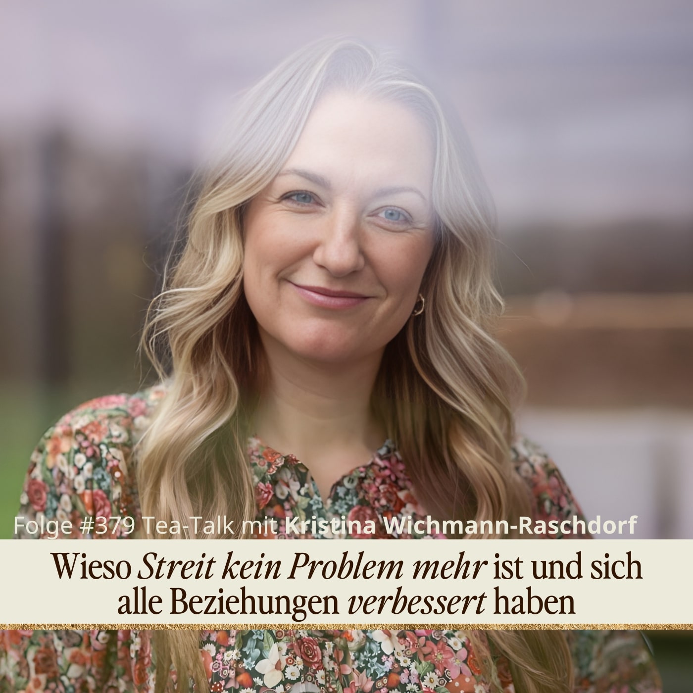 Wieso Streit kein Problem mehr ist und sich alle Beziehungen verbessert haben. Tea-Talk mit Kristina Wichmann-Raschdorf.