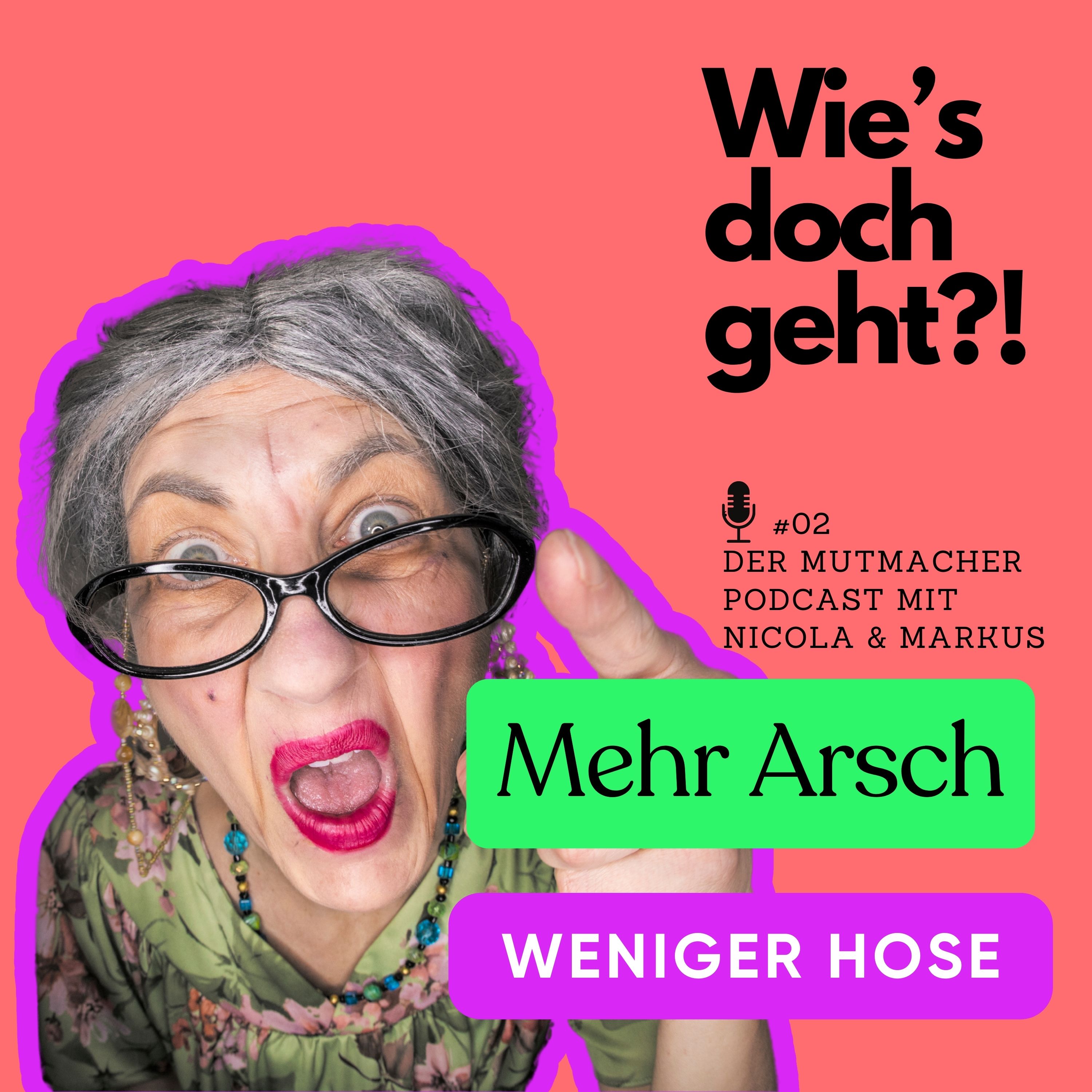 Mehr Arsch, weniger Hose - der Mutmacher Podcast