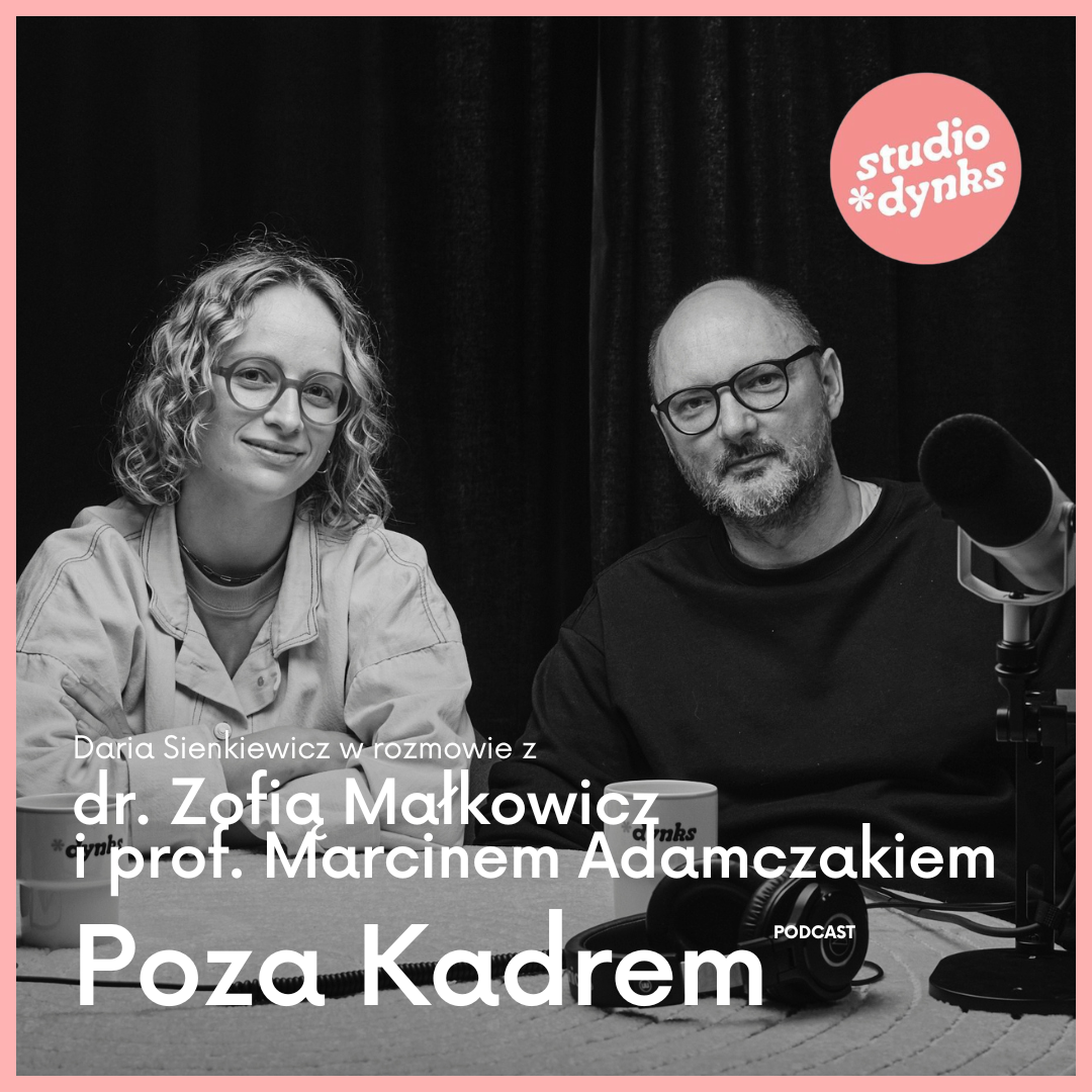 Poza kadrem (4) Rozmowa z dr. Zofią Małkowicz i prof. Marcinem Adamczakiem o raporcie o poznańskiej branży filmowej