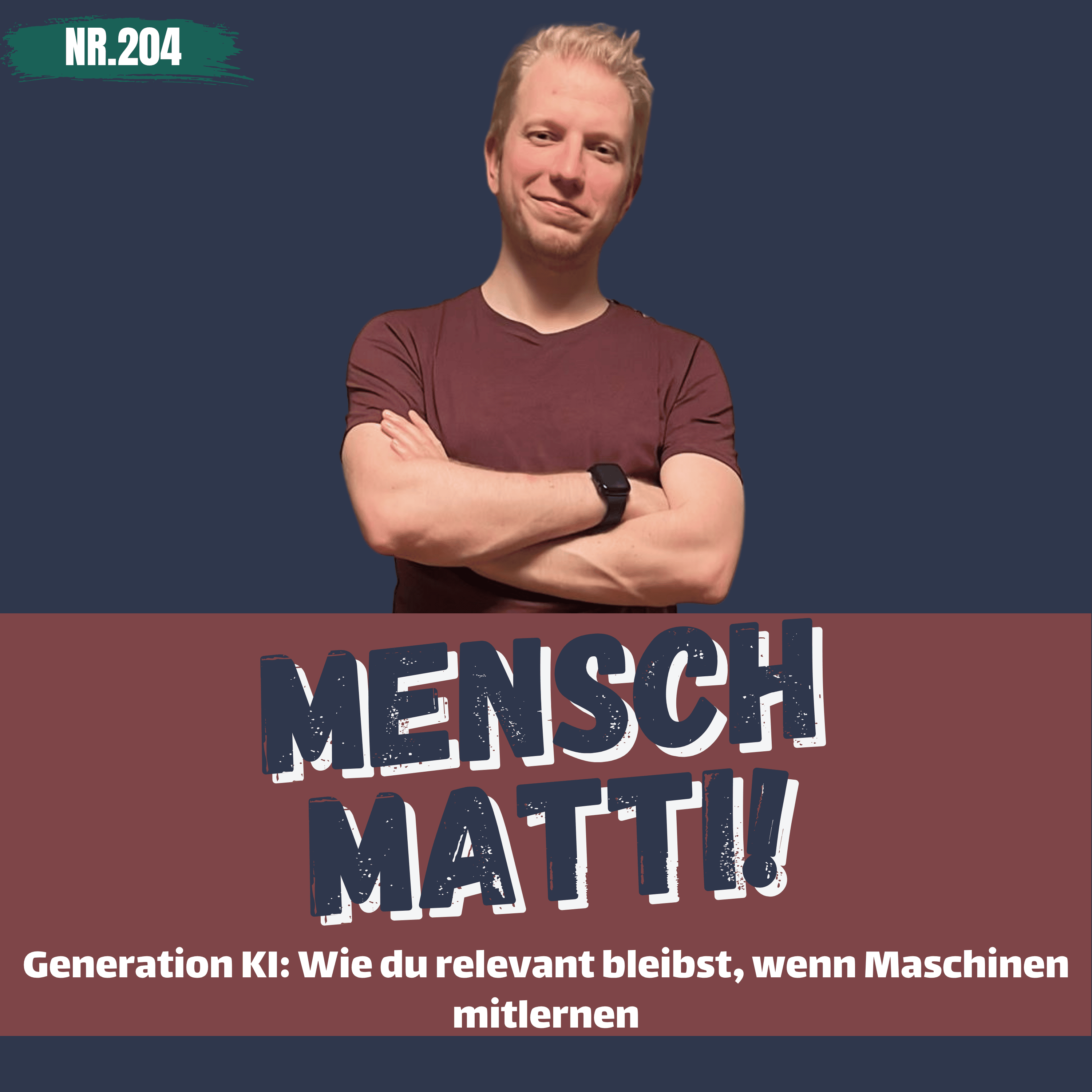 Nr. 204 - Generation KI: Wie Du relevant bleibst, wenn Maschinen mitlernen episode artwork